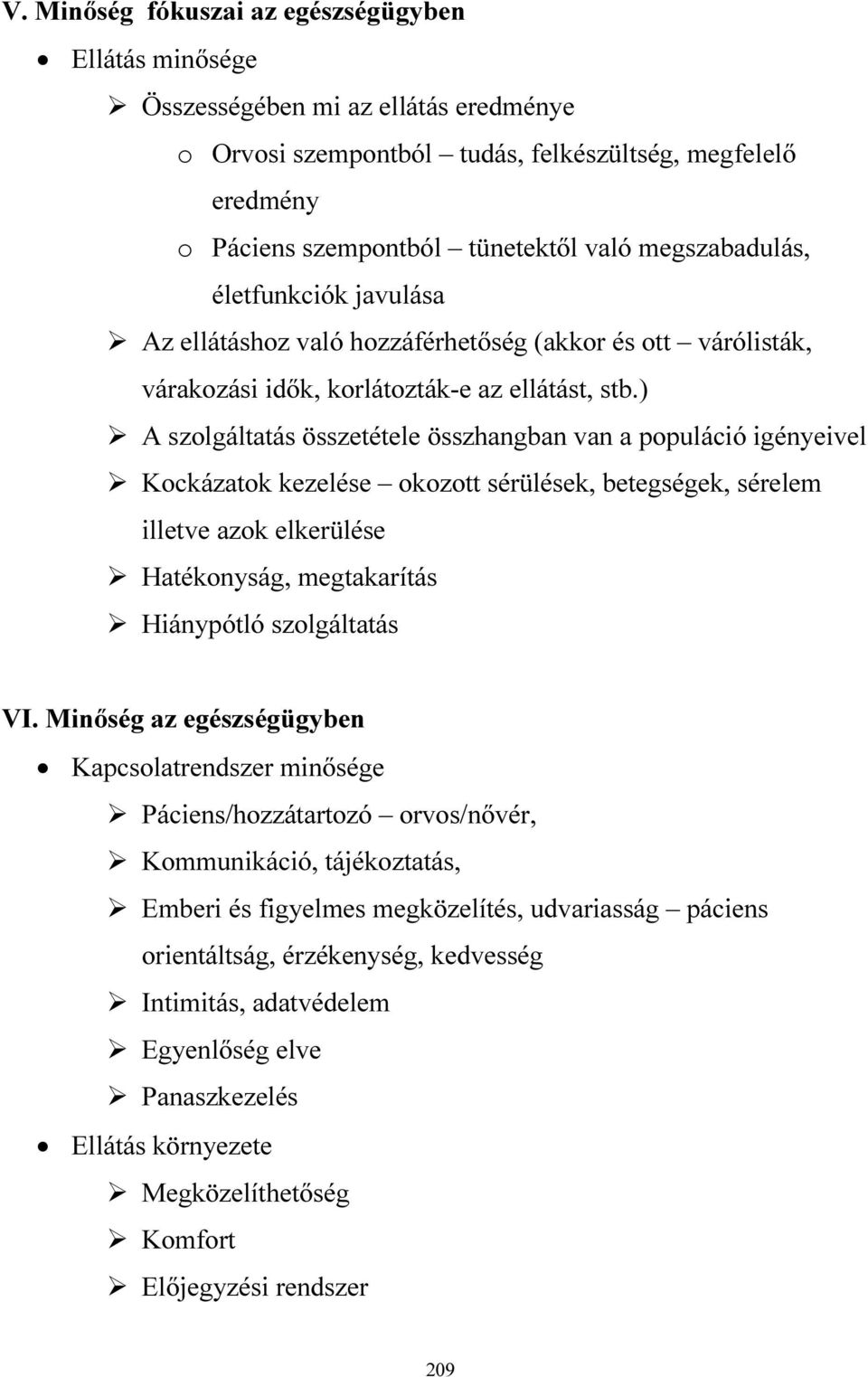 ) A szolgáltatás összetétele összhangban van a populáció igényeivel Kockázatok kezelése okozott sérülések, betegségek, sérelem illetve azok elkerülése Hatékonyság, megtakarítás Hiánypótló