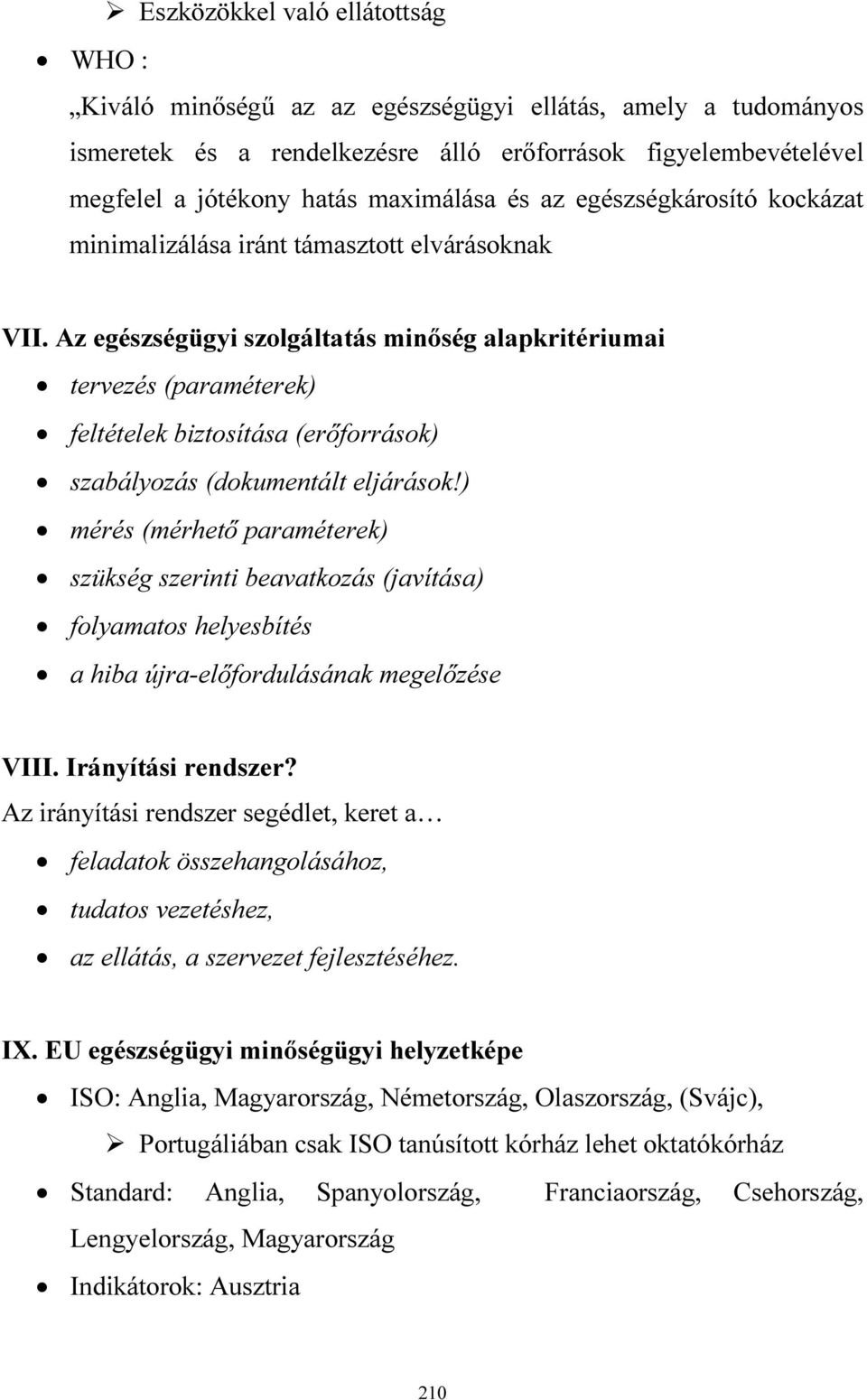 Az egészségügyi szolgáltatás minőség alapkritériumai tervezés (paraméterek) feltételek biztosítása (erőforrások) szabályozás (dokumentált eljárások!