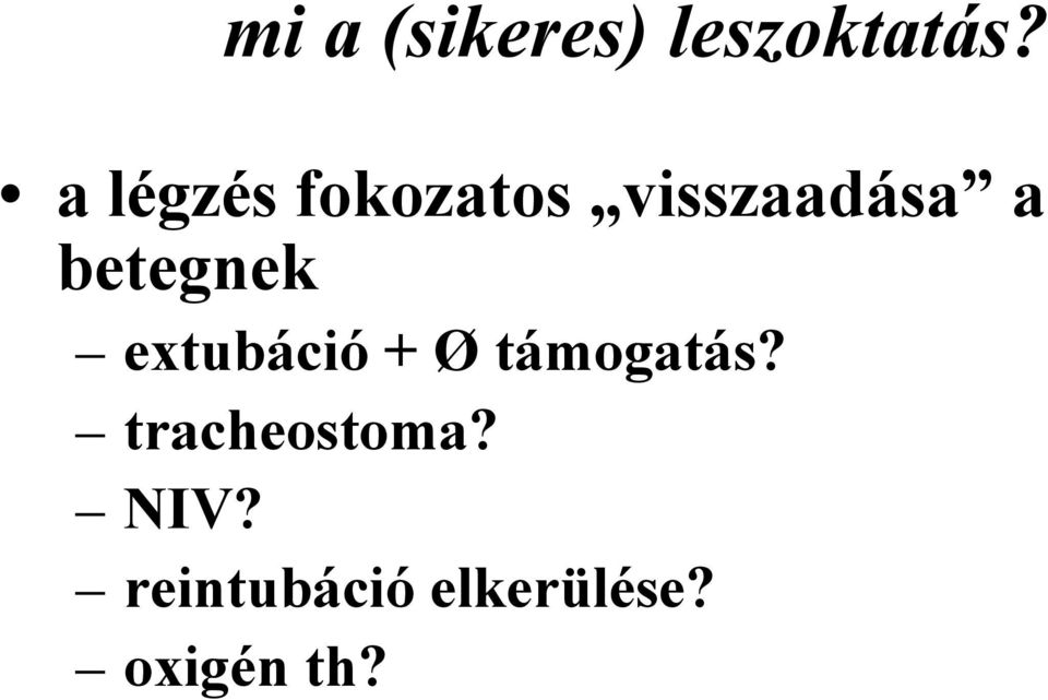 betegnek extubáció + Ø támogatás?