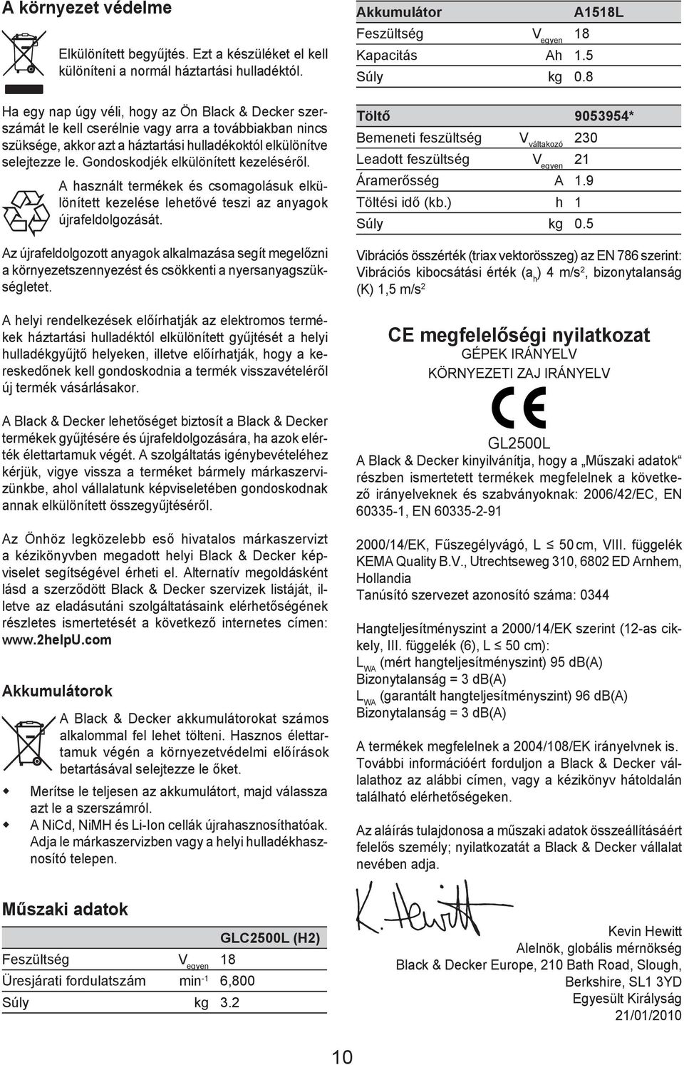 Gondoskodjék elkülönített kezeléséről. A használt termékek és csomagolásuk elkülönített kezelése lehetővé teszi az anyagok újrafeldolgozását.