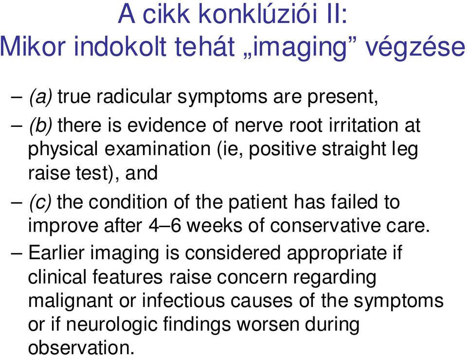 patient has failed to improve after 4 6 weeks of conservative care.