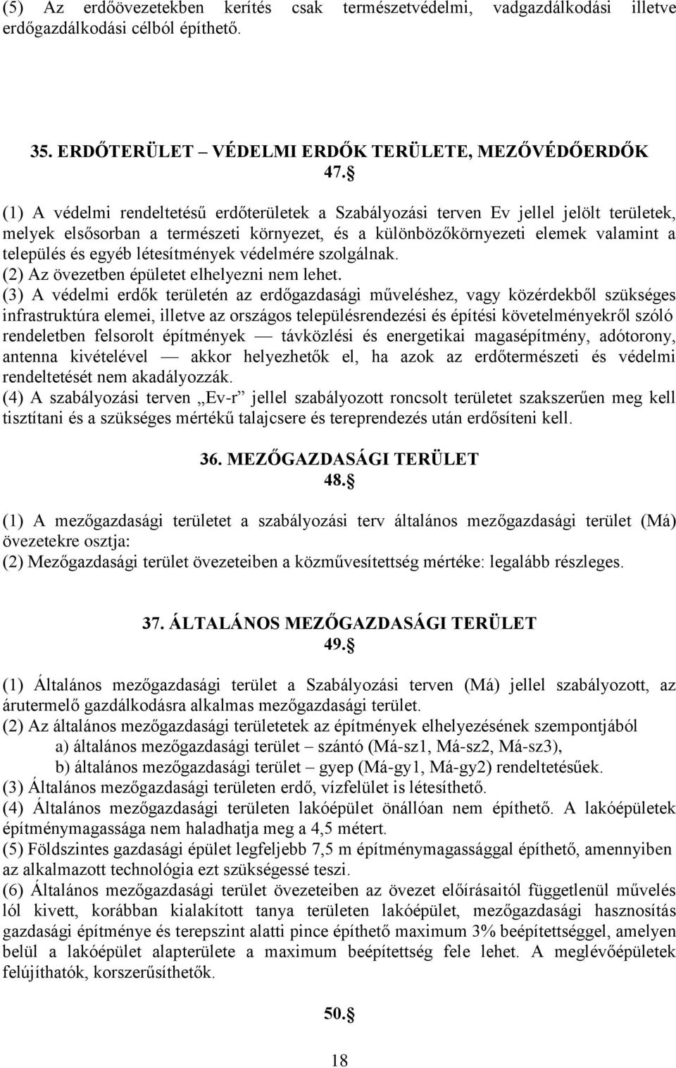 létesítmények védelmére szolgálnak. (2) Az övezetben épületet elhelyezni nem lehet.