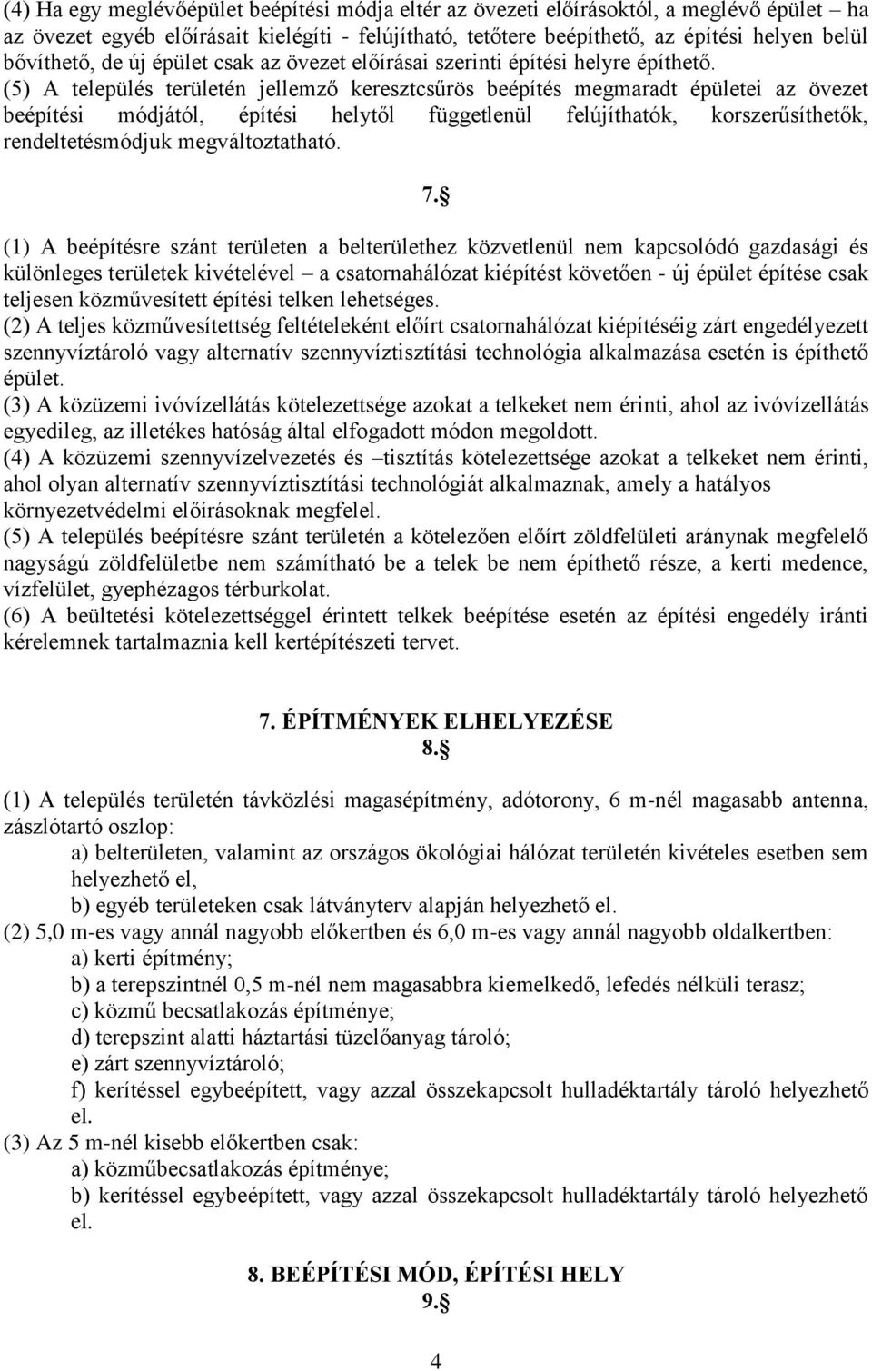 (5) A település területén jellemző keresztcsűrös beépítés megmaradt épületei az övezet beépítési módjától, építési helytől függetlenül felújíthatók, korszerűsíthetők, rendeltetésmódjuk