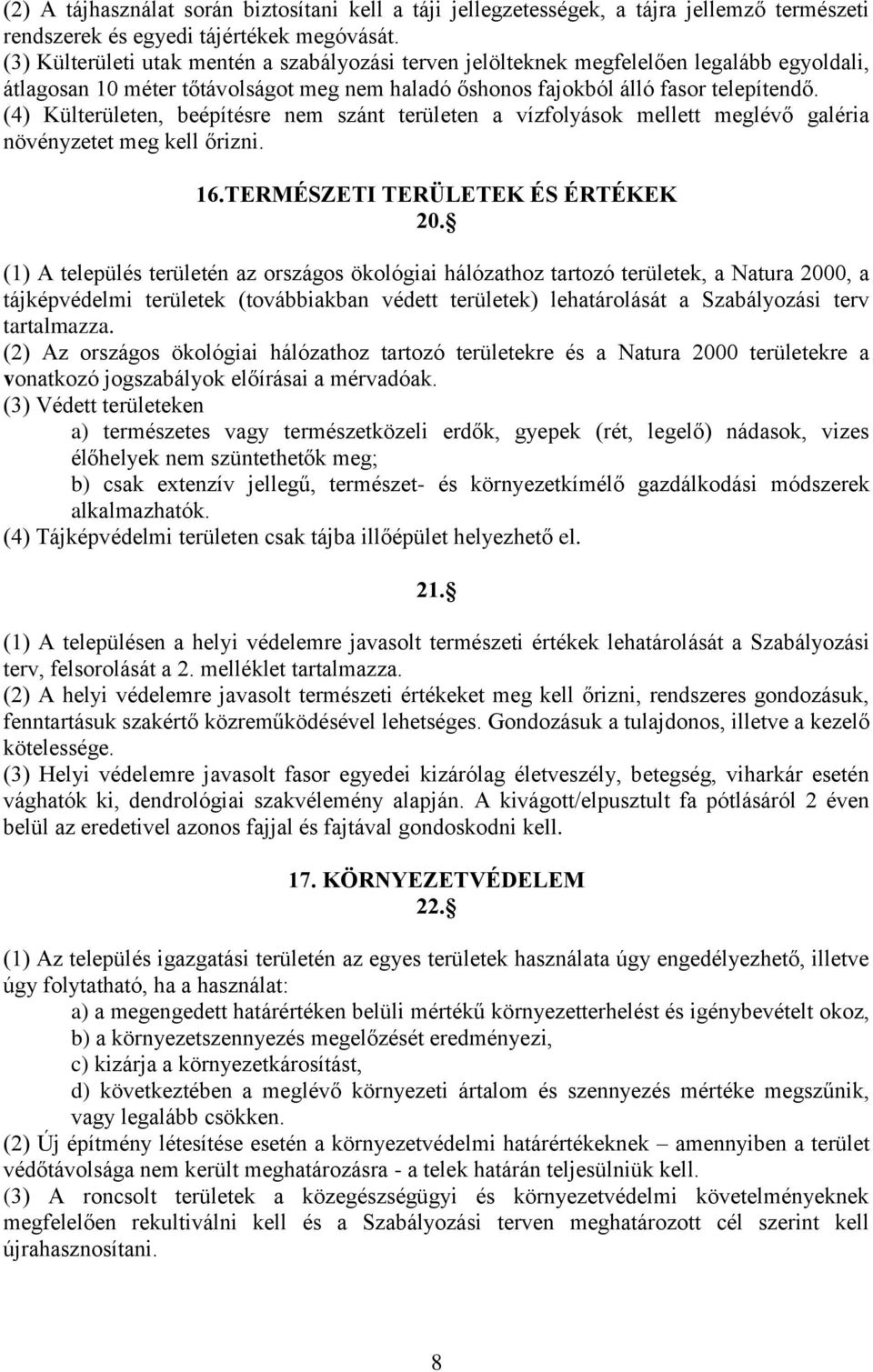 (4) Külterületen, beépítésre nem szánt területen a vízfolyások mellett meglévő galéria növényzetet meg kell őrizni. 16.TERMÉSZETI TERÜLETEK ÉS ÉRTÉKEK 20.