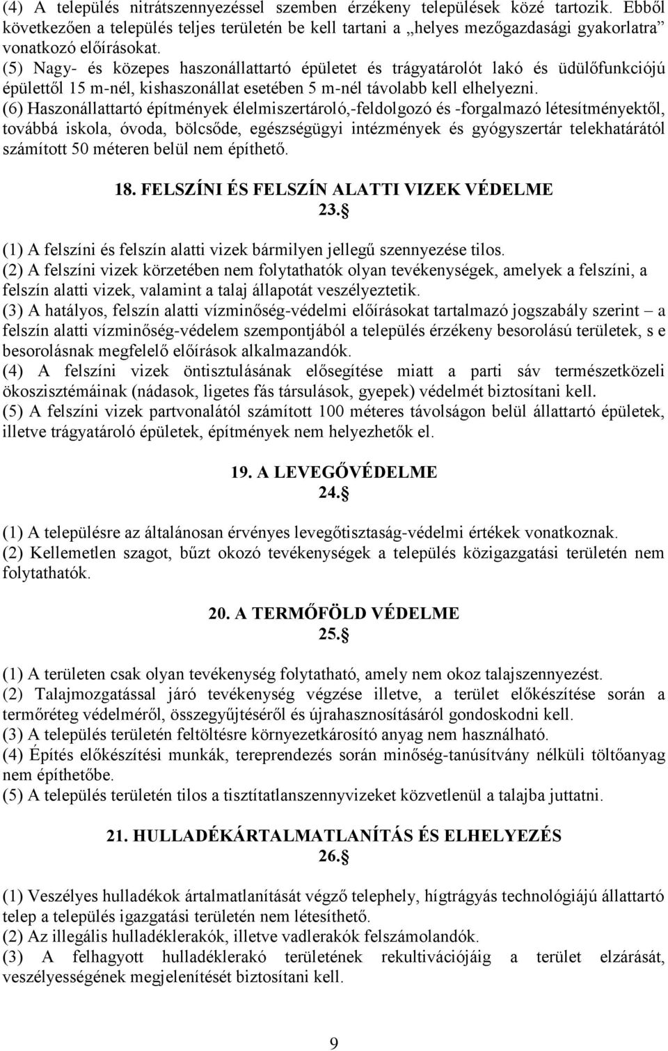 (6) Haszonállattartó építmények élelmiszertároló,-feldolgozó és -forgalmazó létesítményektől, továbbá iskola, óvoda, bölcsőde, egészségügyi intézmények és gyógyszertár telekhatárától számított 50