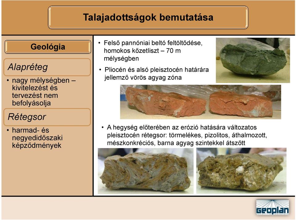 mélységben Pliocén és alsó pleisztocén határára jellemző vörös agyag zóna A hegység előterében az erózió