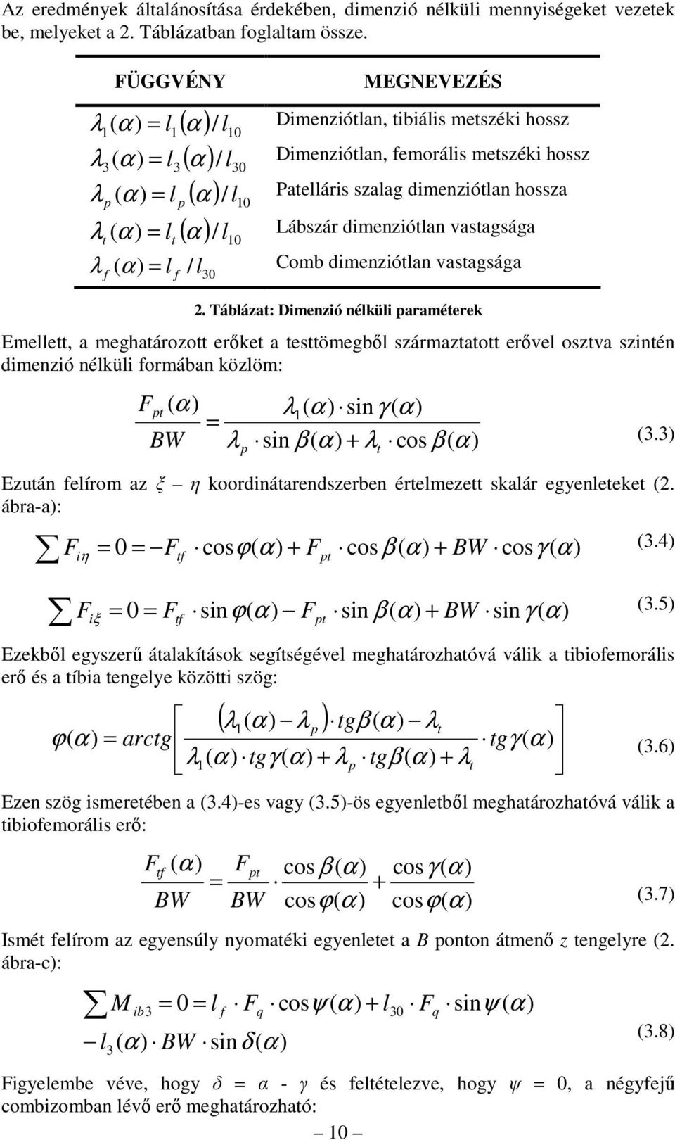 dimenziótlan hossza p λ = l Lábszár dimenziótlan vastagsága t l t λ f = l f / l Comb dimenziótlan vastagsága 30 2.