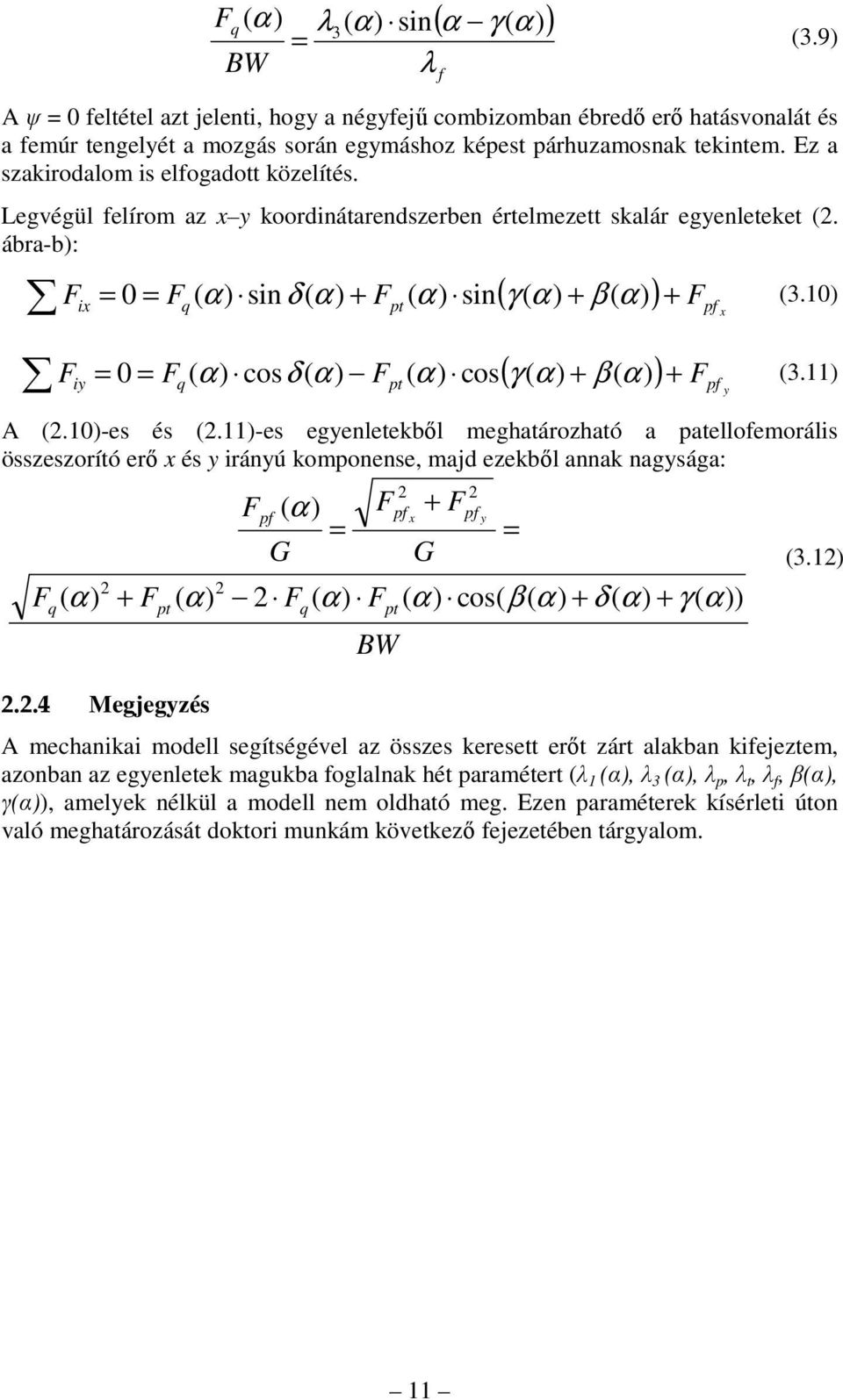 Ez a szakirodalom is elfogadott közelítés. Legvégül felírom az x y koordinátarendszerben értelmezett skalár egyenleteket (2. ábra-b): f ( γ + β ( ) Fpf x ix = 0 = Fq ( ) sinδ + Fpt sin α) F + α (3.