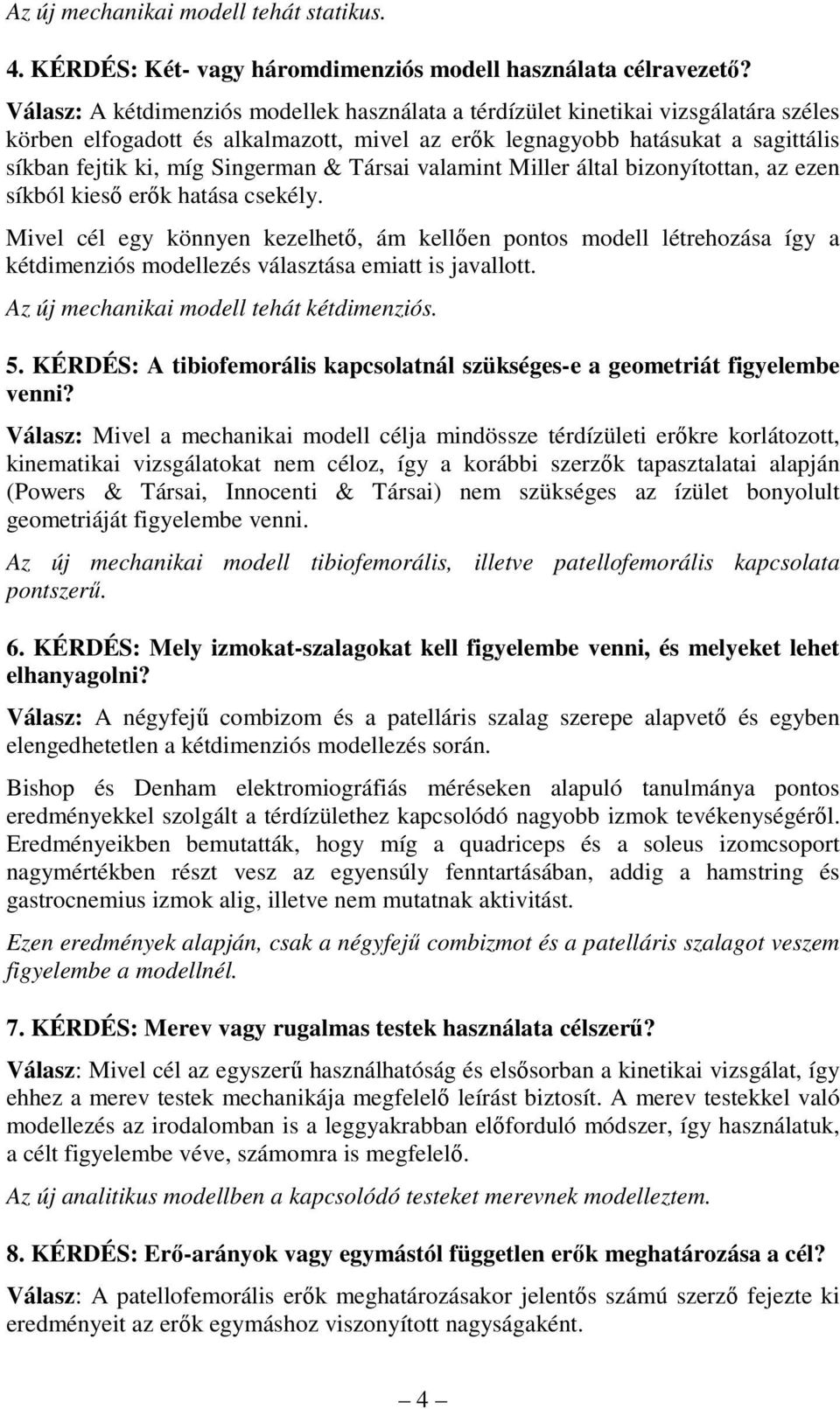 & Társai valamint Miller által bizonyítottan, az ezen síkból kieső erők hatása csekély.