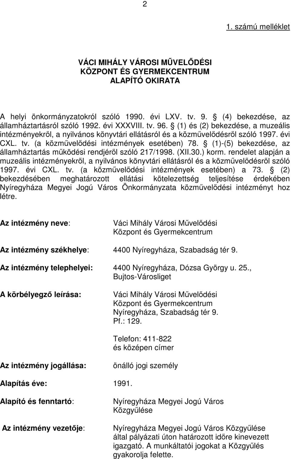 (1)-(5) bekezdése, az államháztartás működési rendjéről szóló 217/1998. (XII.30.) korm. rendelet alapján a muzeális intézményekről, a nyilvános könyvtári ellátásról és a közművelődésről szóló 1997.