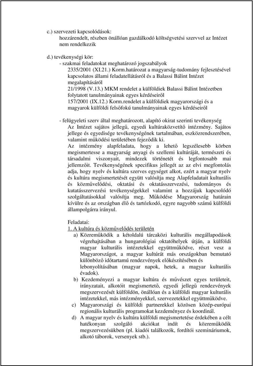 határozat a magyarság-tudomány fejlesztésével kapcsolatos állami feladatellátásról és a Balassi Bálint Intézet megalapításáról 21/1998 (V.13.