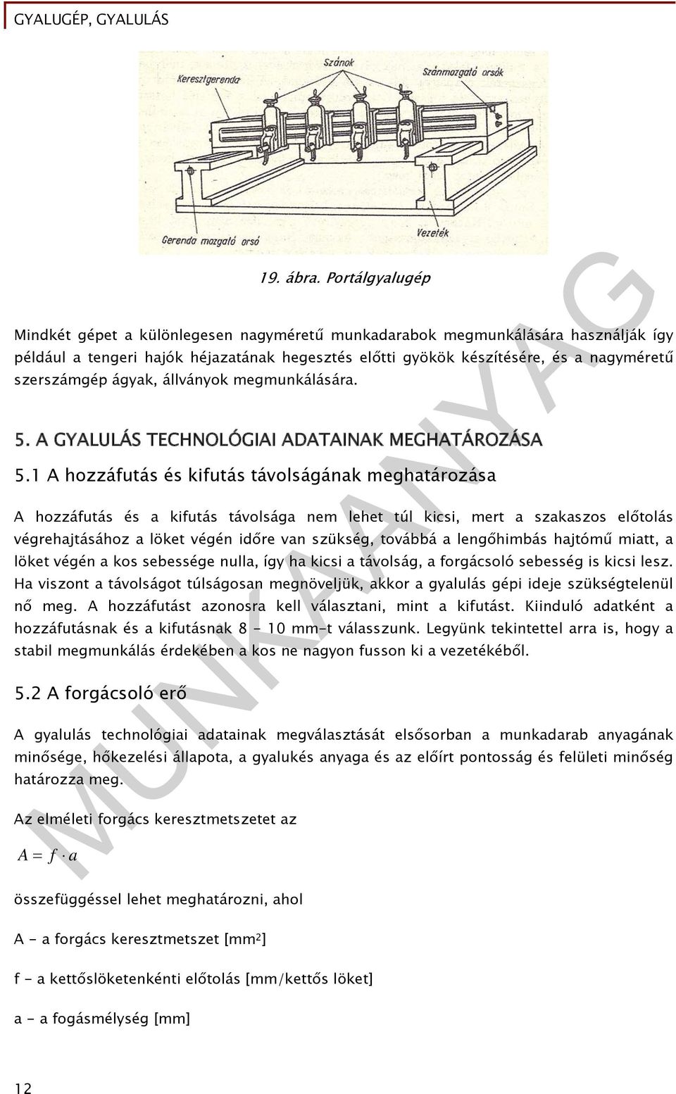 ágyak, állványok megmunkálására. 5. A GYALULÁS TECHNOLÓGIAI ADATAINAK MEGHATÁROZÁSA 5.