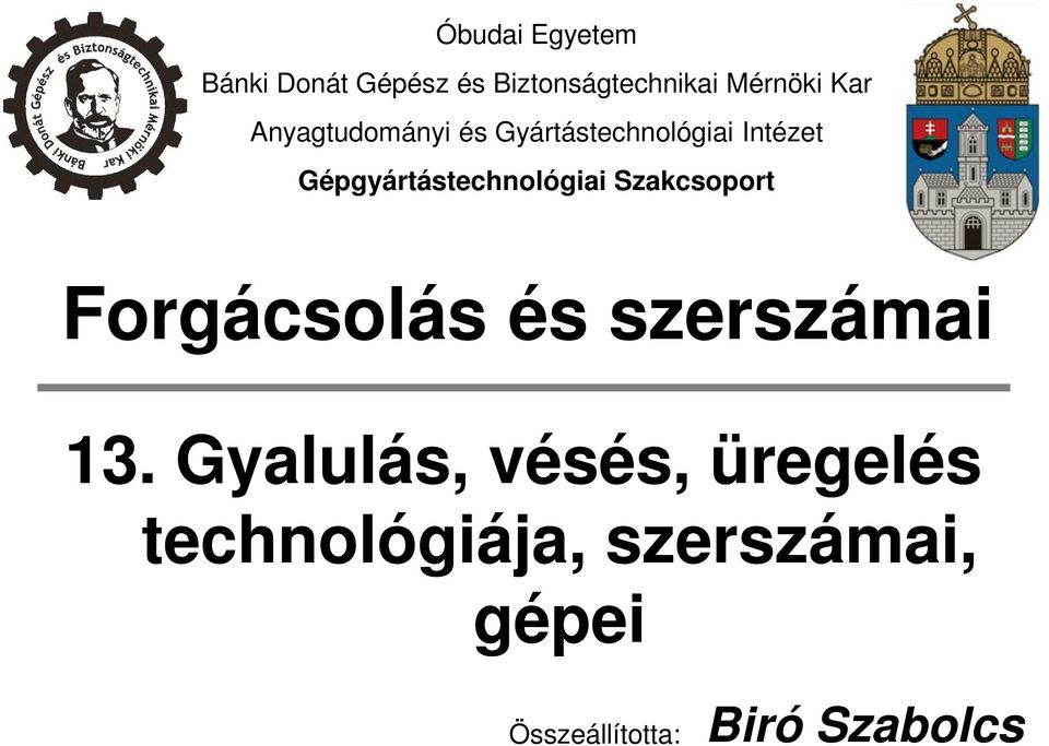 Gépgyártástechnológiai Szakcsoport Forgácsolás és szerszámai 13.