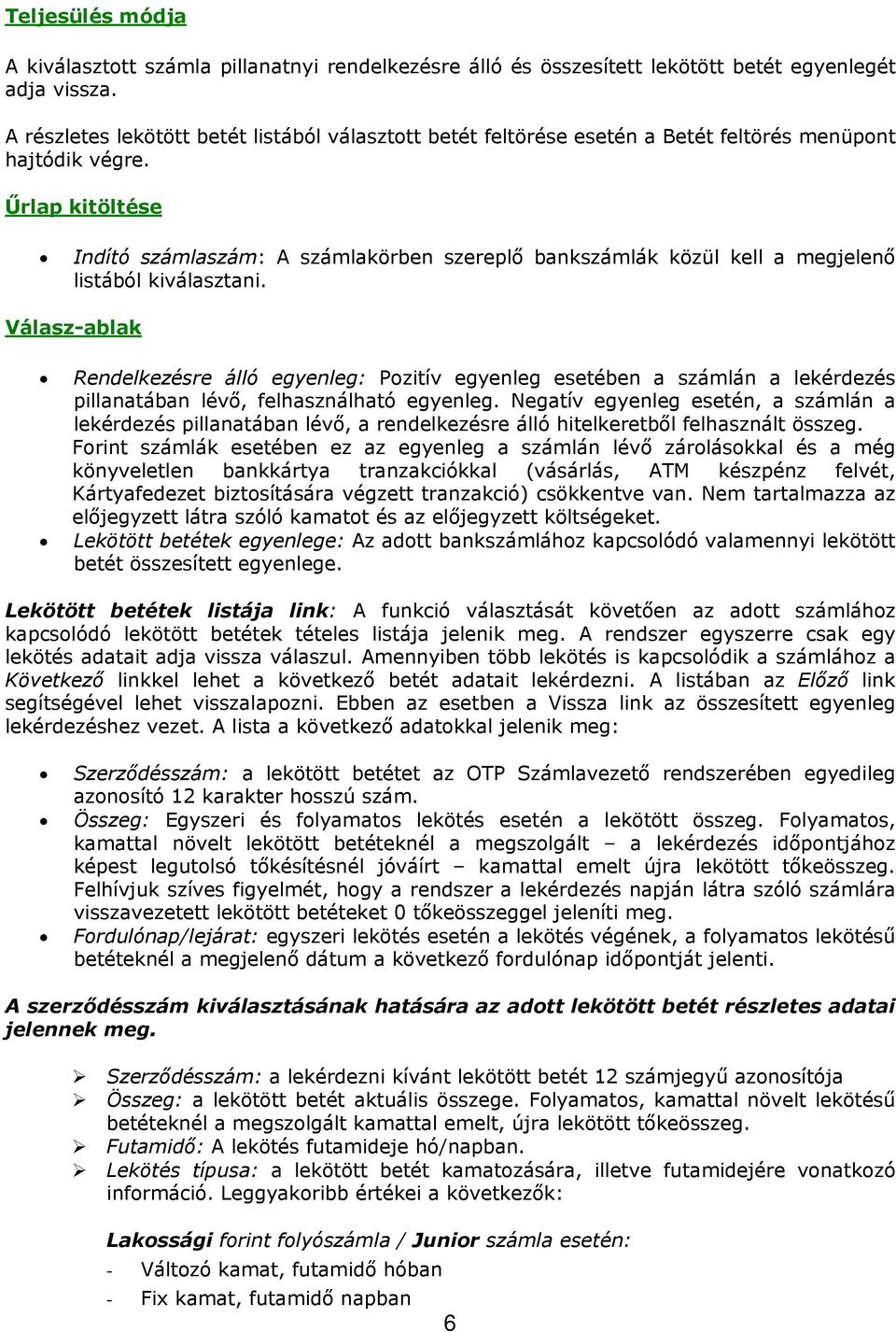 Űrlap kitöltése Indító számlaszám: A számlakörben szereplő bankszámlák közül kell a megjelenő listából kiválasztani.