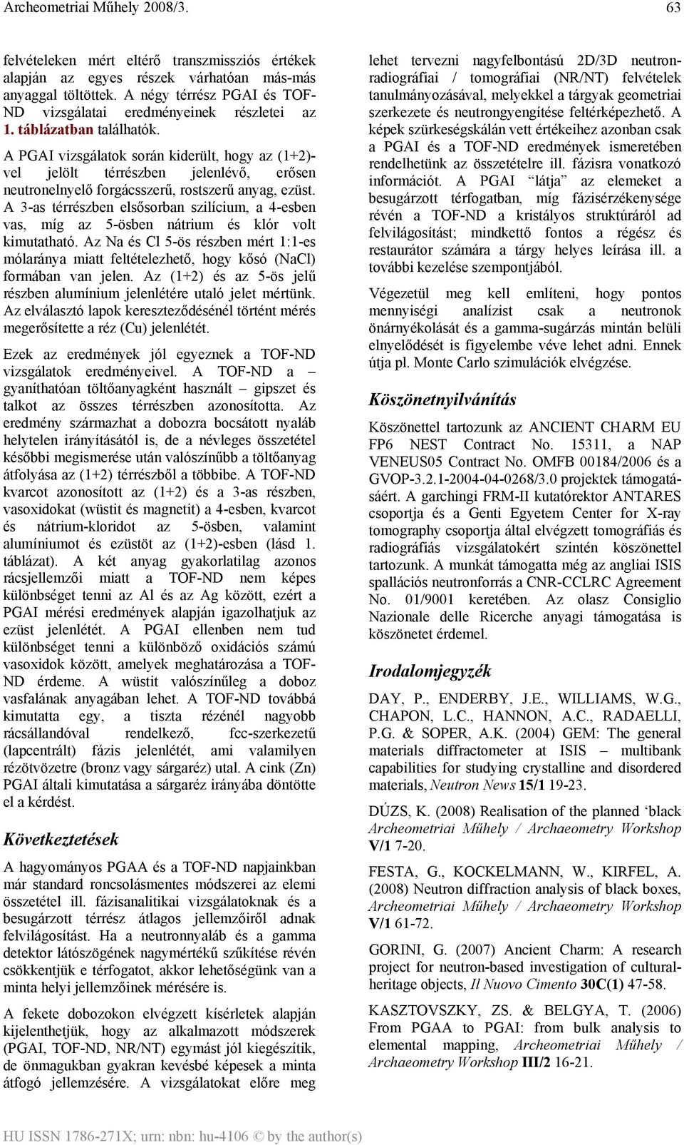 A 3-as térrészben elsősorban szilícium, a 4-esben vas, míg az 5-ösben nátrium és klór volt kimutatható.