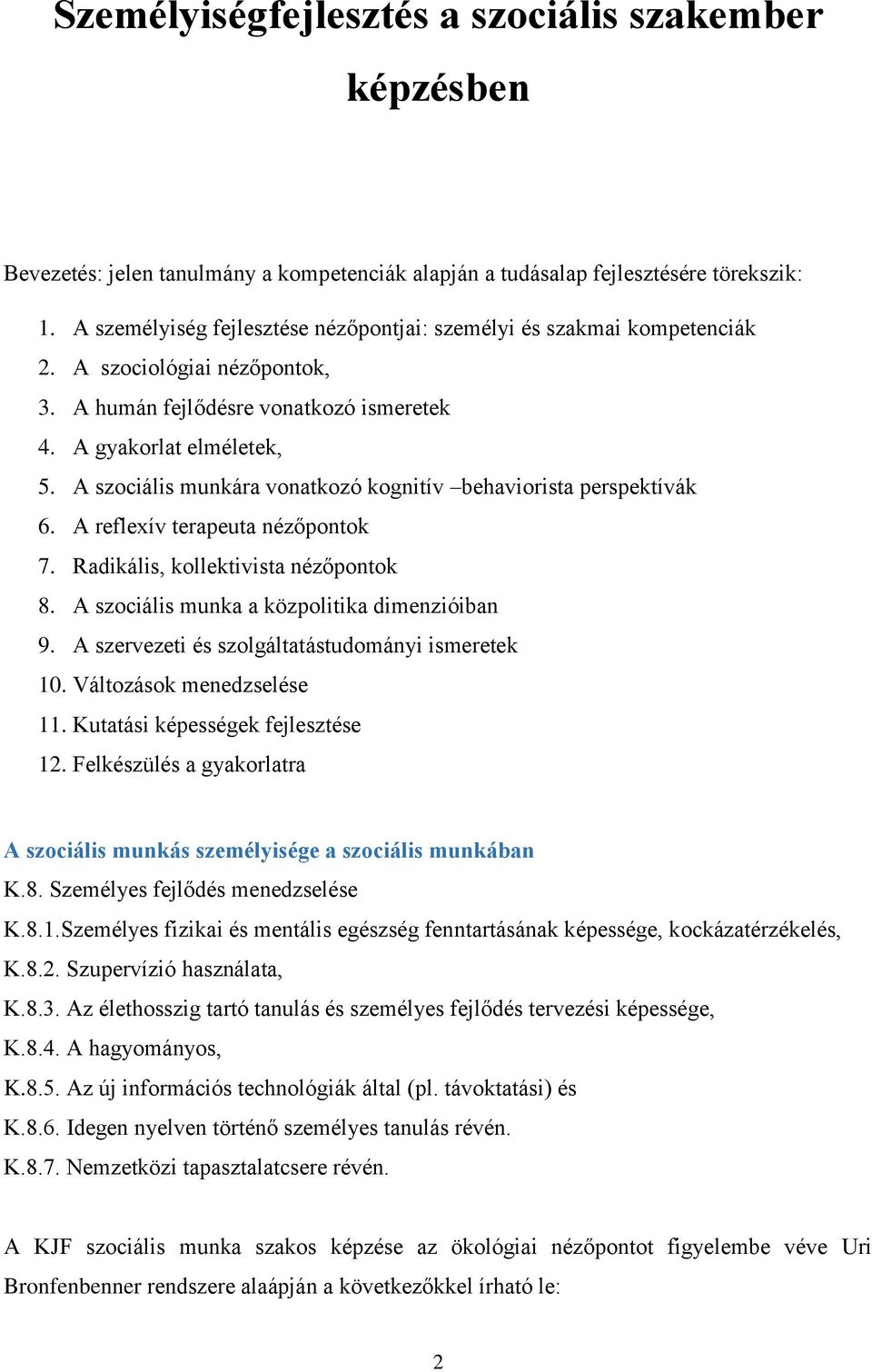 A szociális munkára vonatkozó kognitív behaviorista perspektívák 6. A reflexív terapeuta nézőpontok 7. Radikális, kollektivista nézőpontok 8. A szociális munka a közpolitika dimenzióiban 9.