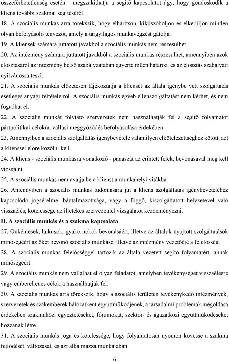 A kliensek számára juttatott javakból a szociális munkás nem részesülhet. 20.