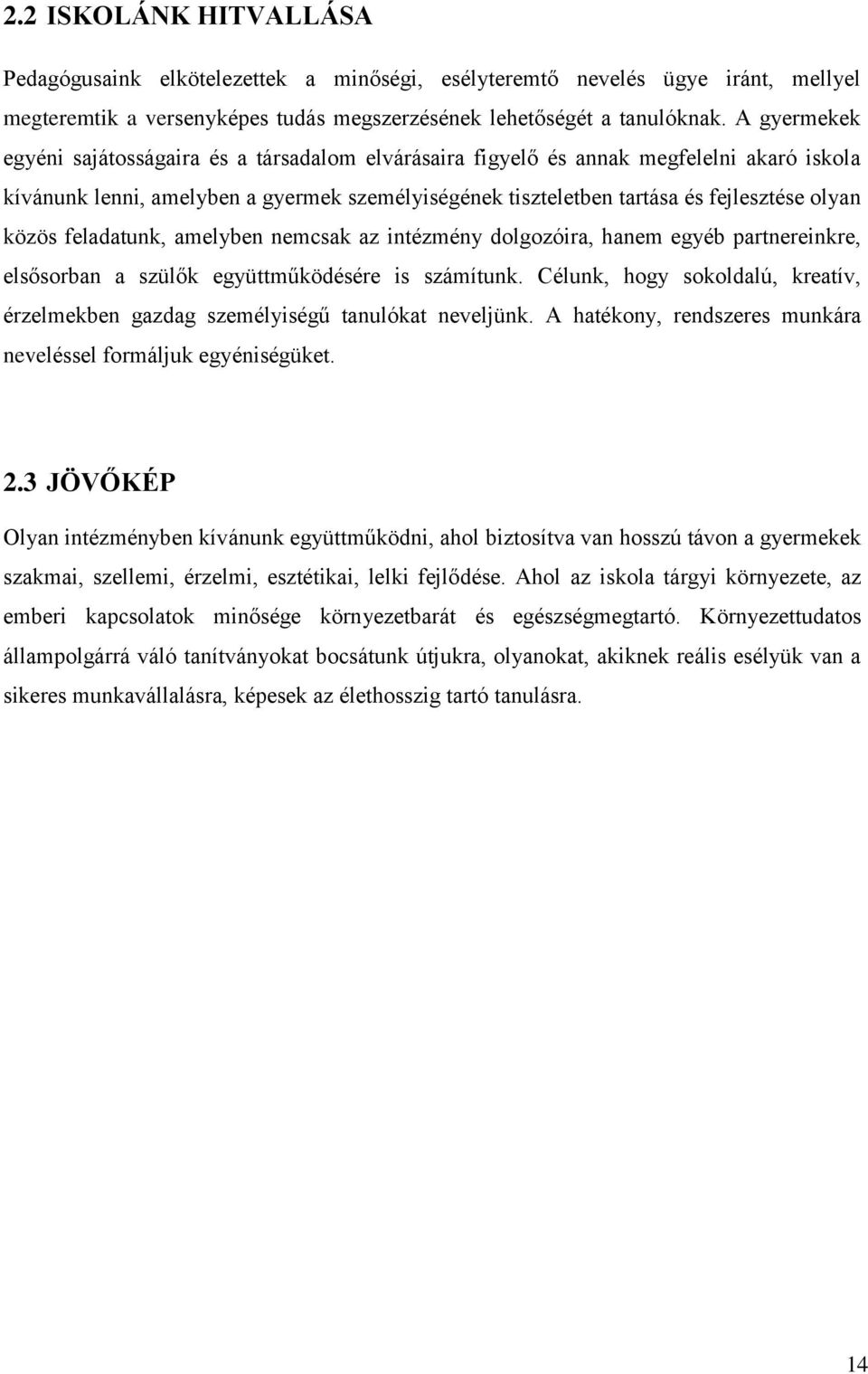 közös feladatunk, amelyben nemcsak az intézmény dolgozóira, hanem egyéb partnereinkre, elsősorban a szülők együttműködésére is számítunk.