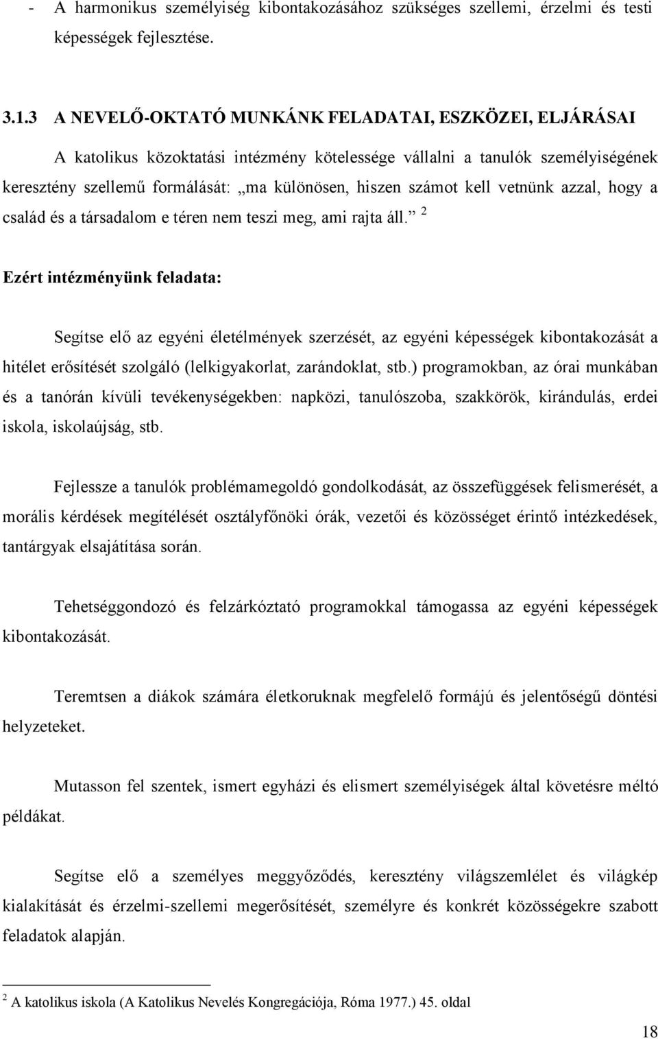 kell vetnünk azzal, hogy a család és a társadalom e téren nem teszi meg, ami rajta áll.