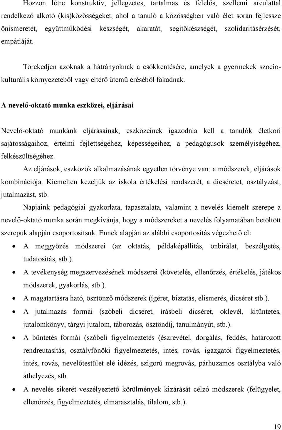 Törekedjen azoknak a hátrányoknak a csökkentésére, amelyek a gyermekek szociokulturális környezetéből vagy eltérő ütemű éréséből fakadnak.