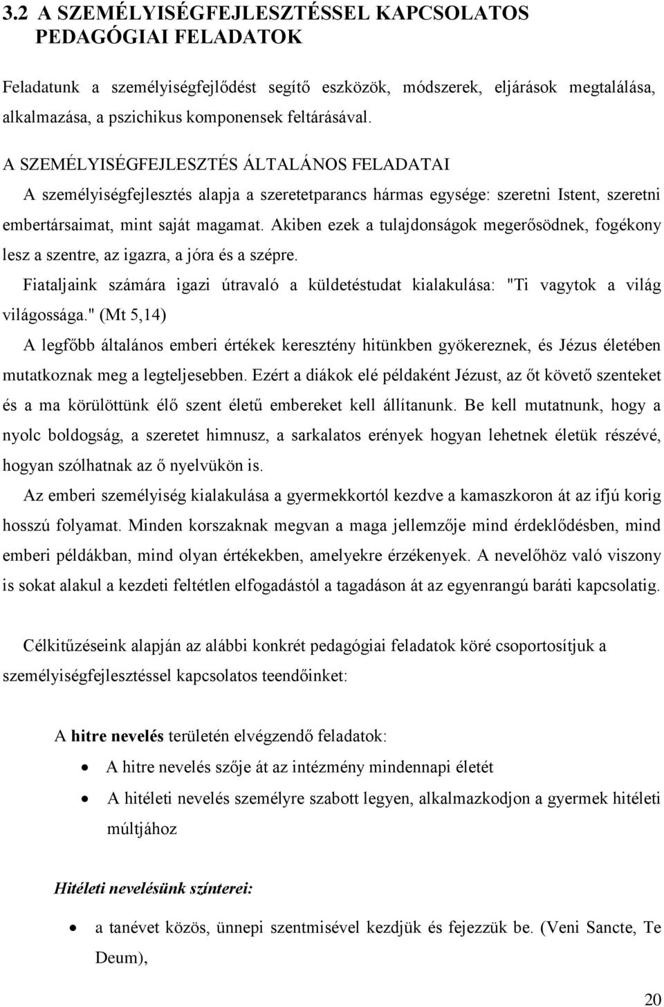 Akiben ezek a tulajdonságok megerősödnek, fogékony lesz a szentre, az igazra, a jóra és a szépre. Fiataljaink számára igazi útravaló a küldetéstudat kialakulása: "Ti vagytok a világ világossága.