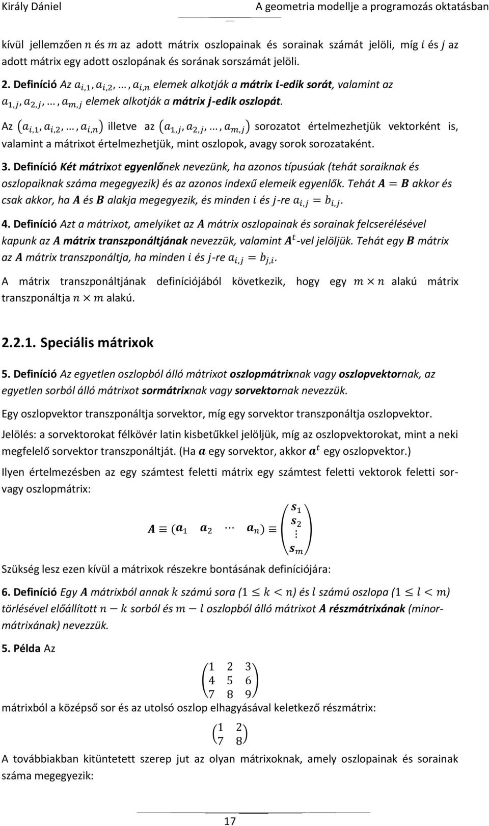 Az ( ) illetve az ( ) sorozatot értelmezhetjük vektorként is, valamint a mátrixot értelmezhetjük, mint oszlopok, avagy sorok sorozataként. 3.