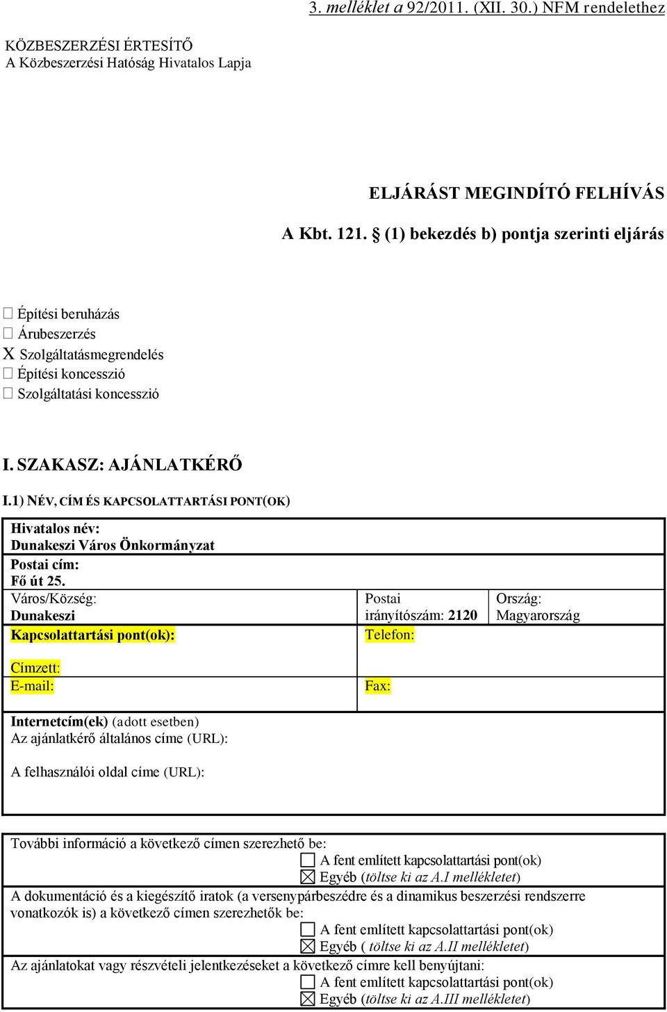 1) NÉV, CÍM ÉS KAPCSOLATTARTÁSI PONT(OK) Hivatalos név: Dunakeszi Város Önkormányzat Postai cím: Fő út 2.