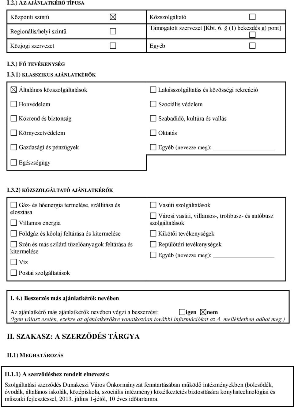 1) KLASSZIKUS AJÁNLATKÉRŐK Általános közszolgáltatások Honvédelem Közrend és biztonság Környezetvédelem Gazdasági és pénzügyek Lakásszolgáltatás és közösségi rekreáció Szociális védelem Szabadidő,