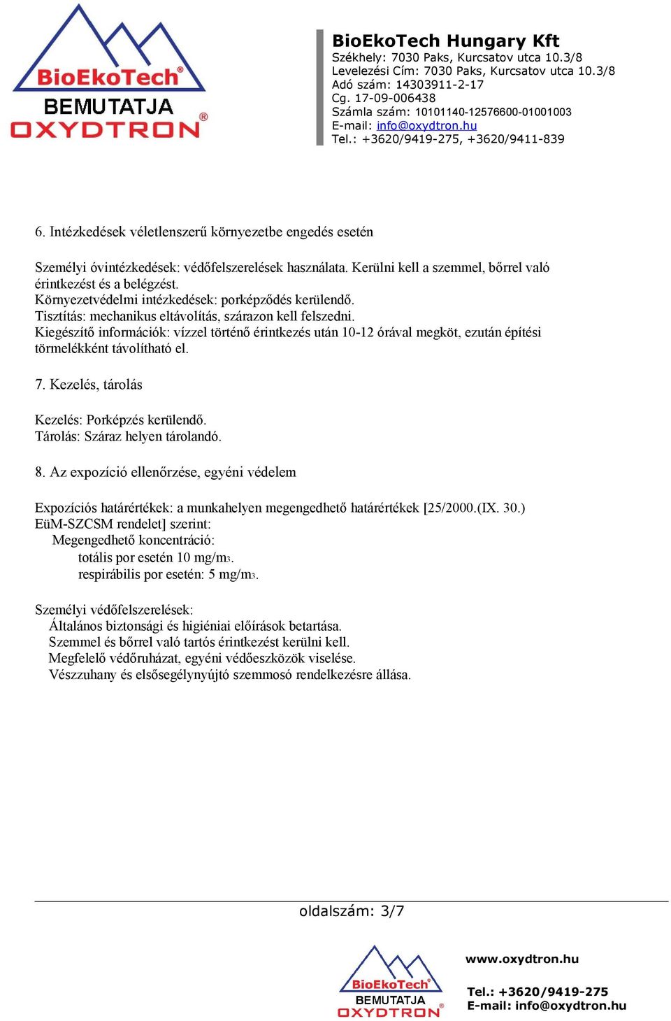 Kiegészítő információk: vízzel történő érintkezés után 10-12 órával megköt, ezután építési törmelékként távolítható el. 7. Kezelés, tárolás Kezelés: Porképzés kerülendő.