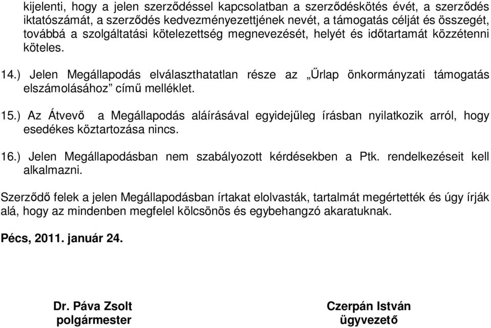 ) Az Átvevő a Megállapodás aláírásával egyidejűleg írásban nyilatkozik arról, hogy esedékes köztartozása nincs. 16.) Jelen Megállapodásban nem szabályozott kérdésekben a Ptk.