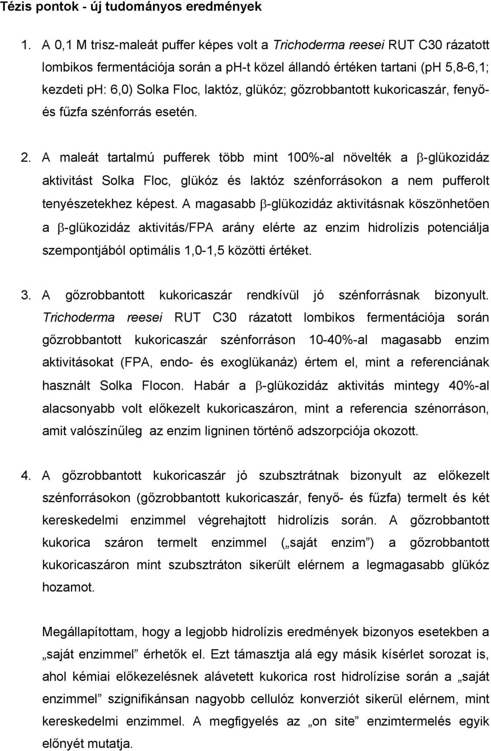 glükóz; gőzrobbantott kukoricaszár, fenyőés fűzfa szénforrás esetén. 2.