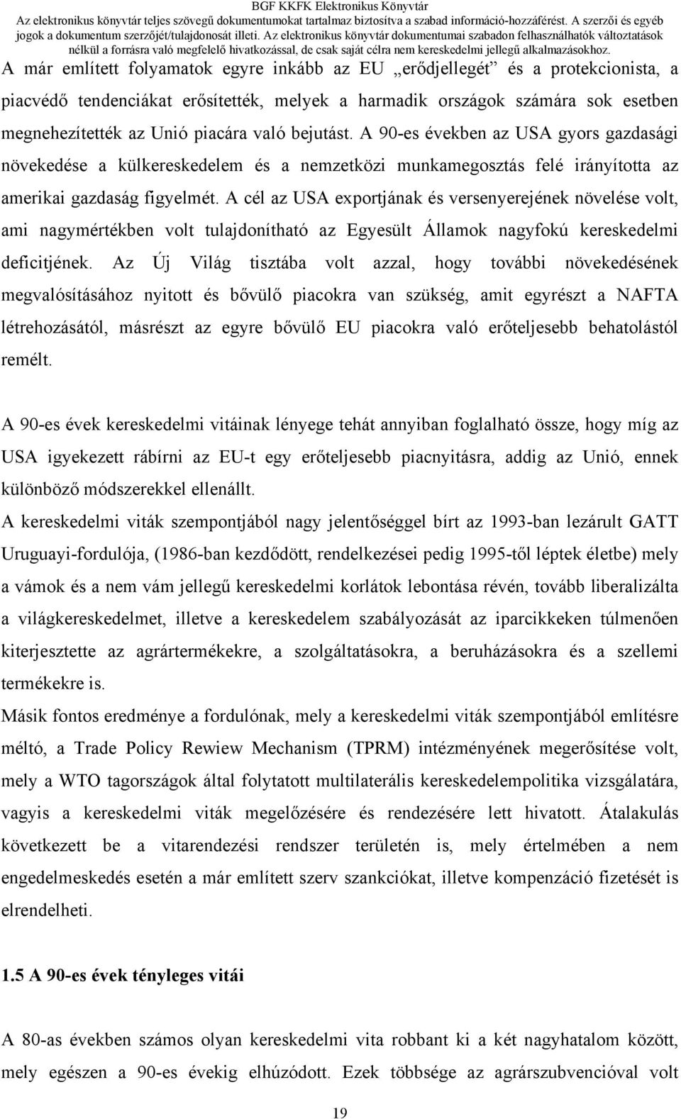 A cél az USA exportjának és versenyerejének növelése volt, ami nagymértékben volt tulajdonítható az Egyesült Államok nagyfokú kereskedelmi deficitjének.