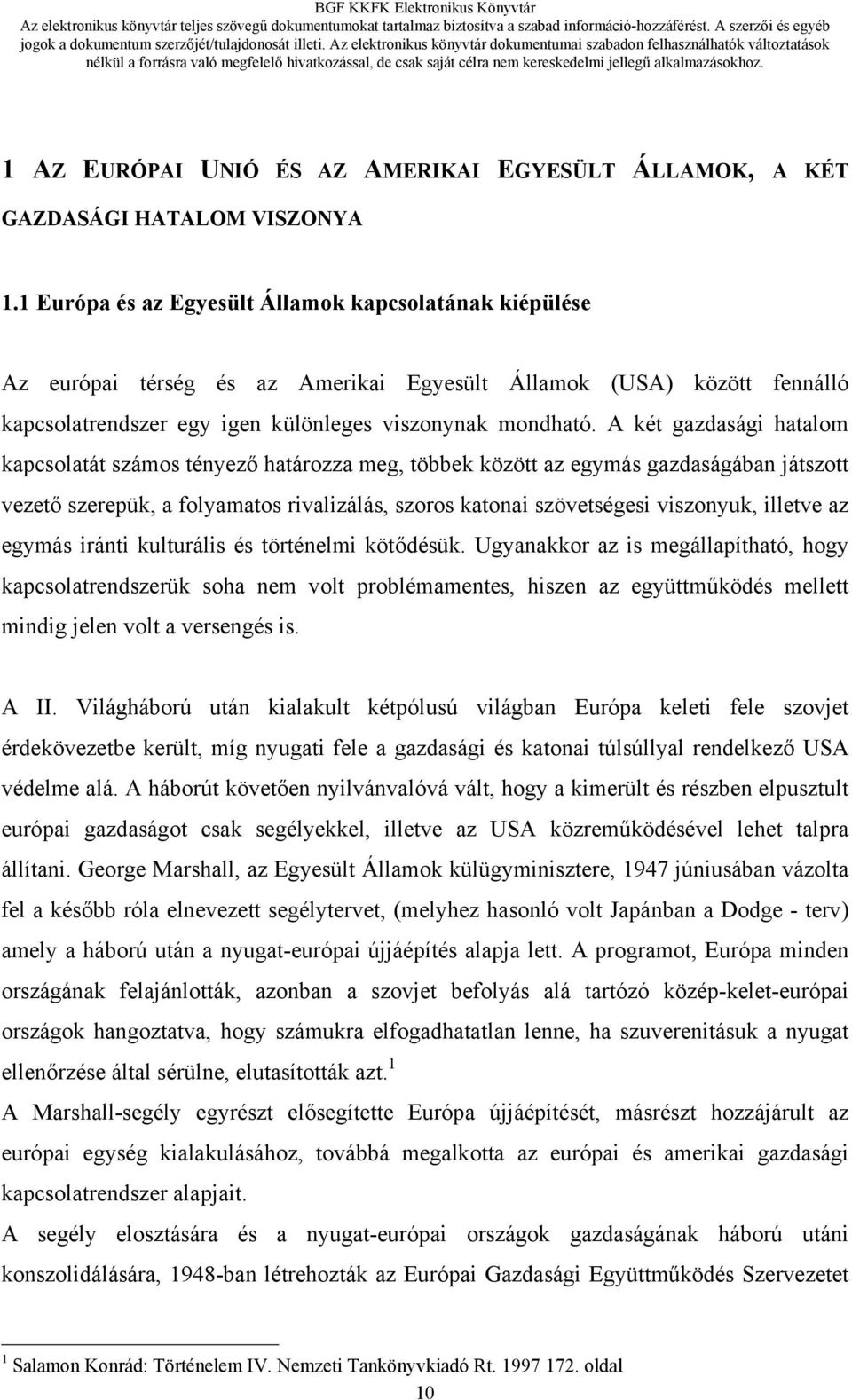 A két gazdasági hatalom kapcsolatát számos tényező határozza meg, többek között az egymás gazdaságában játszott vezető szerepük, a folyamatos rivalizálás, szoros katonai szövetségesi viszonyuk,