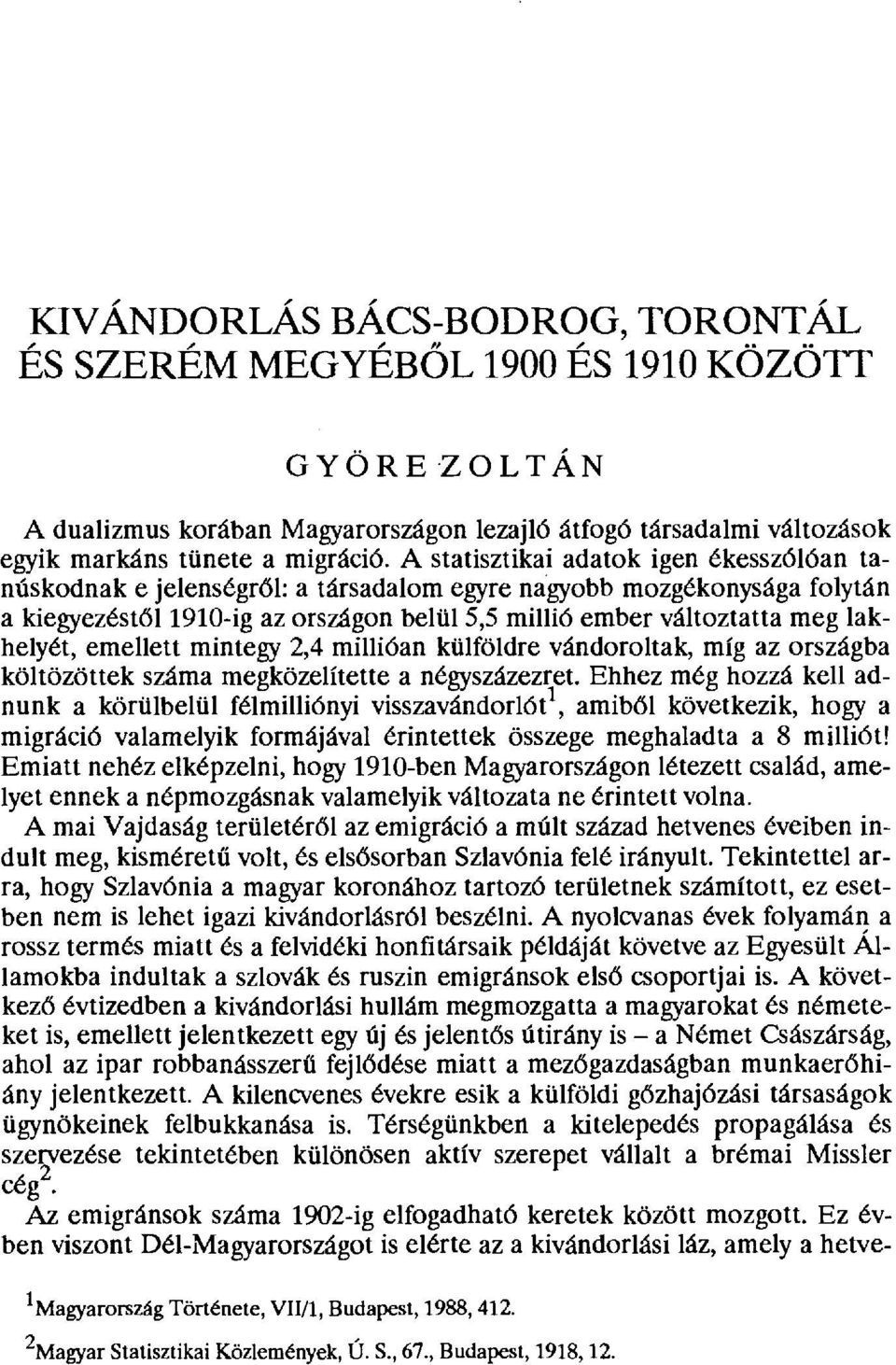 lakhelyét, emellett mintegy 2,4 millióan külföldre vándoroltak, míg az országba költözöttek száma megközelítette a négyszázezret.