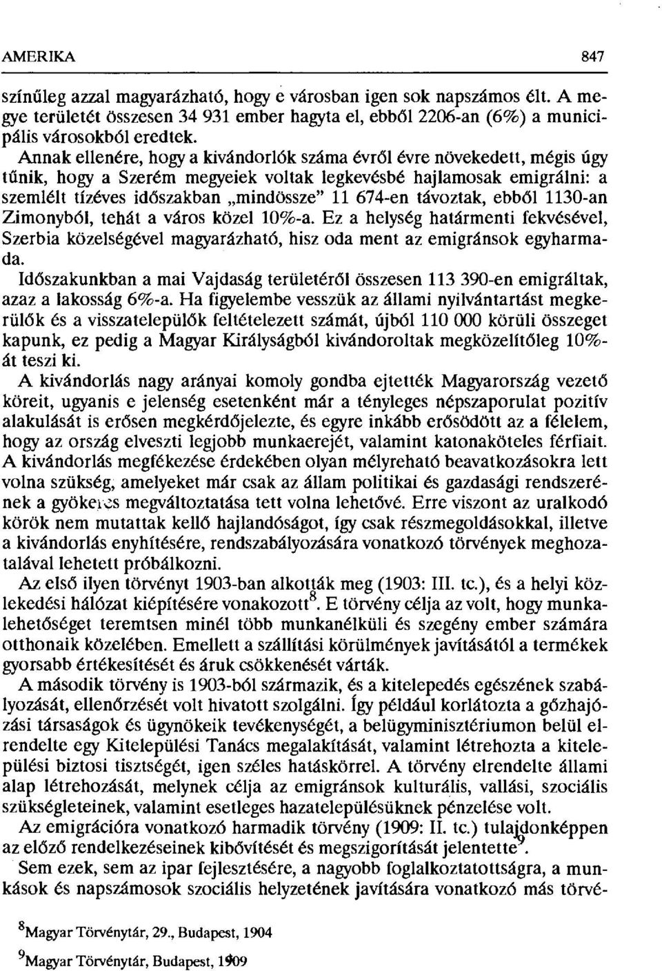 távoztak, ebb ől 1130-an Zimonyból, tehát a város közel 10%-a. Ez a helység határmenti fekvésével, Szerbia közelségével magyarázható, hisz oda ment az emigránsok egyharmada.