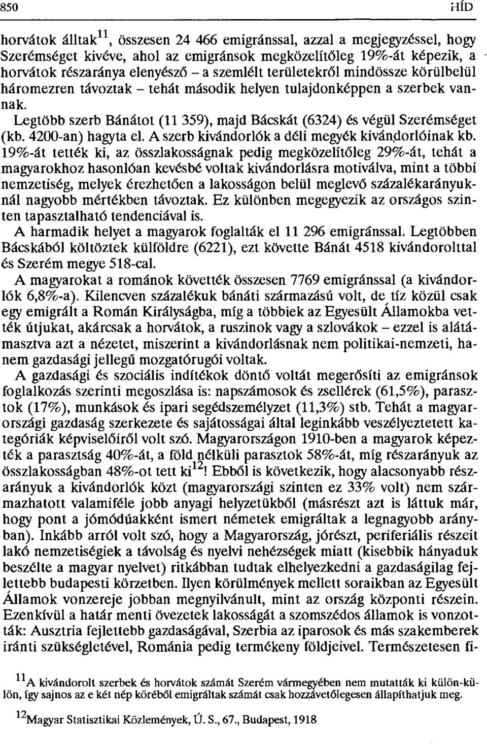 4200-an) hagyta el. A szerb kivándorlók a déli megyék kivándorlóinak kb.