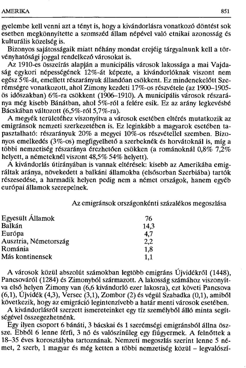 Az 1910-es összeírás alapján a municipális városok lakossága a mai Vajdaság egykori népességének 12%-át képezte, a kivándorlóknak viszont nem egész 5%-át, emellett részarányuk állandóan csökkent.