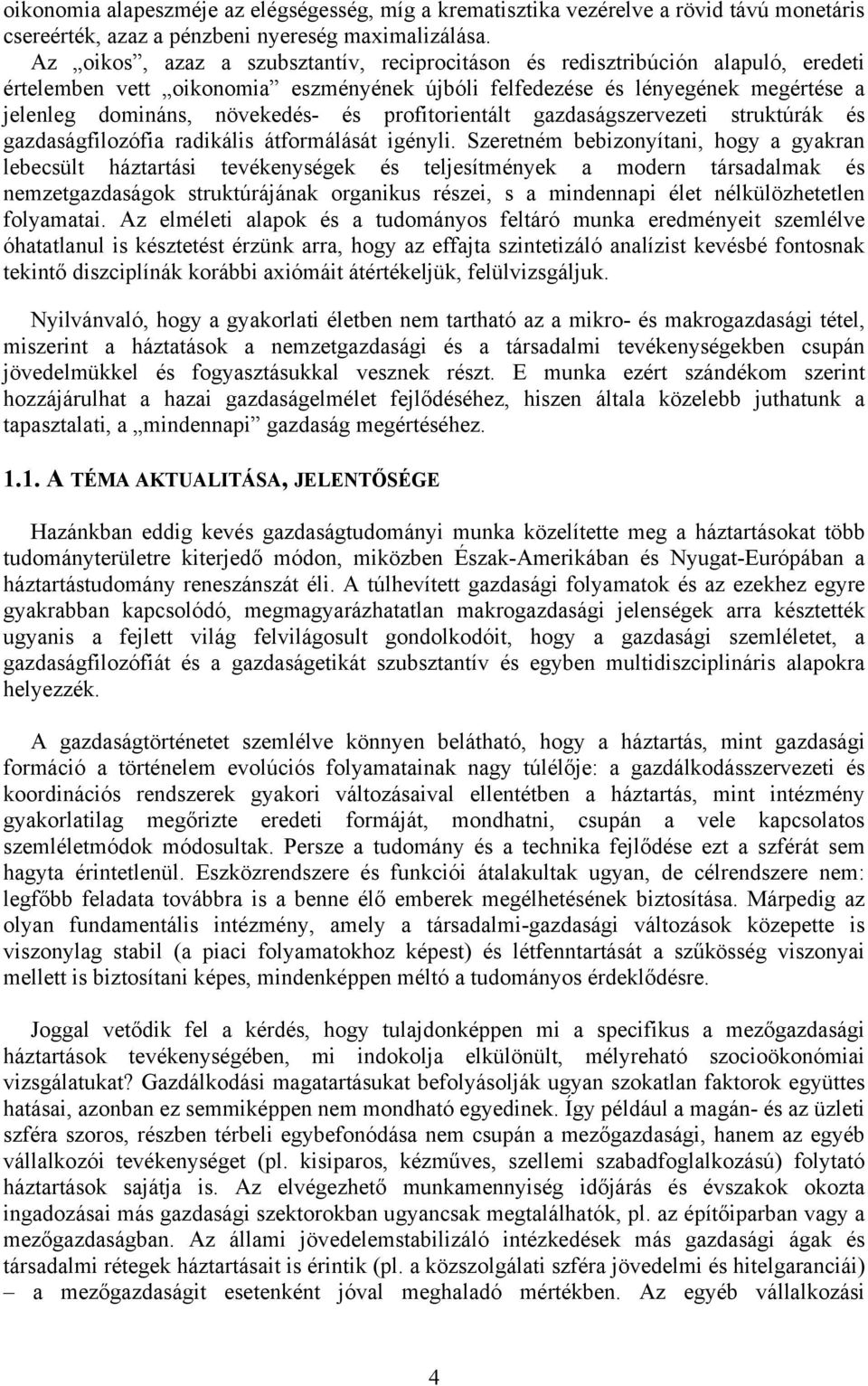 profitorientált gazdaságszervezeti struktúrák és gazdaságfilozófia radikális átformálását igényli.