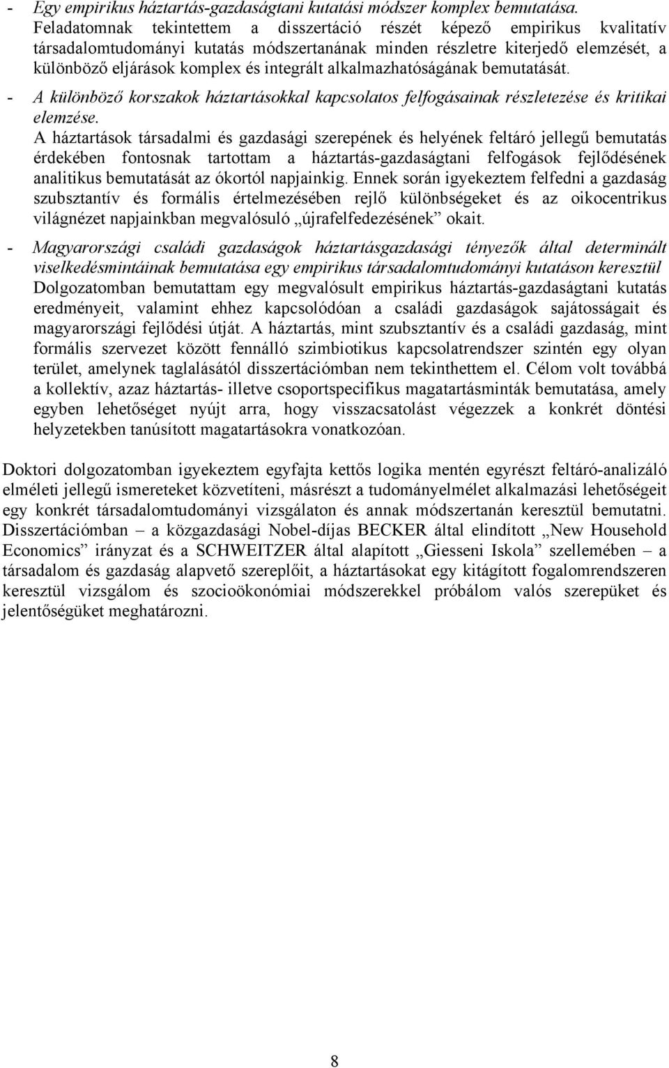 alkalmazhatóságának bemutatását. - A különböző korszakok háztartásokkal kapcsolatos felfogásainak részletezése és kritikai elemzése.