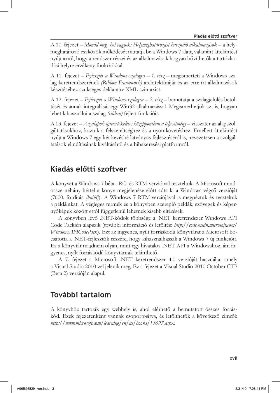 az alkalmazások hogyan bővíthetők a tartózkodási helyre érzékeny funkciókkal. A 11. fejezet Fejlesztés a Windows-szalagra 1.