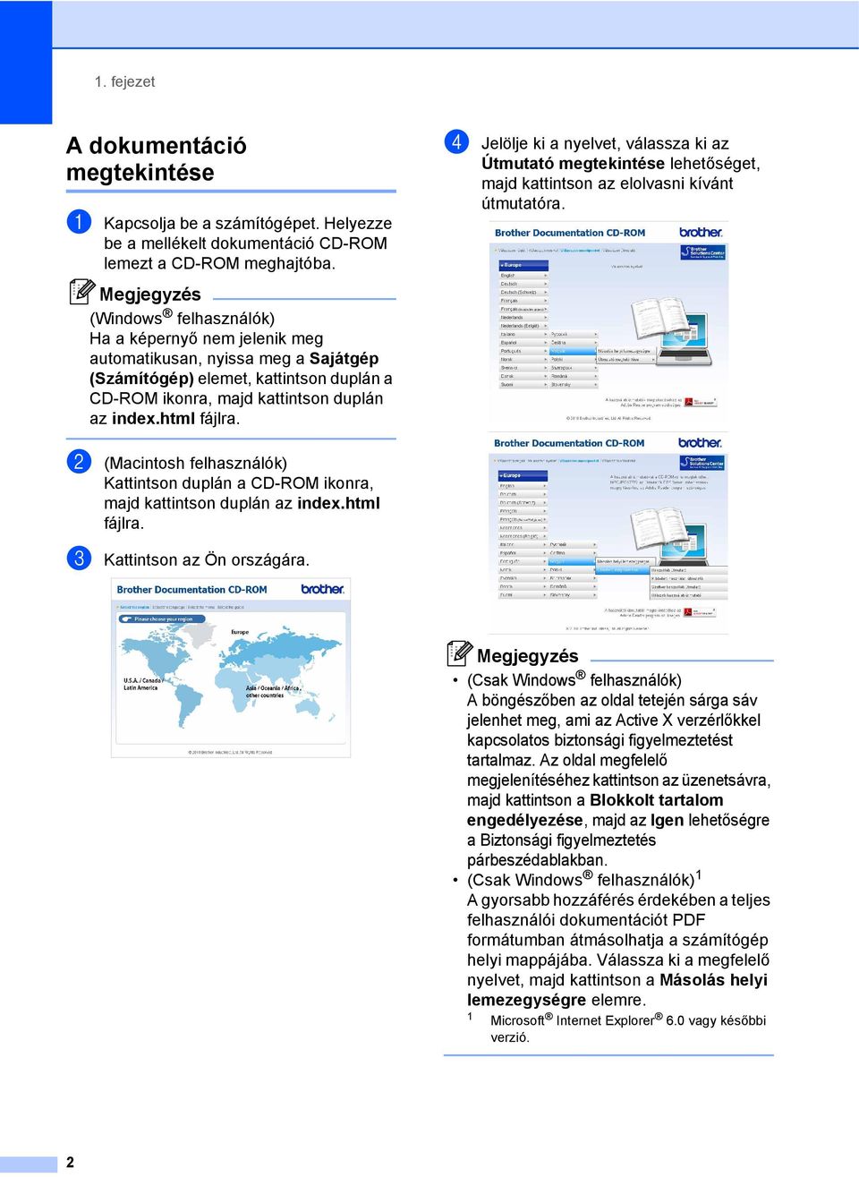 html fájlra. d Jelölje ki a nyelvet, válassza ki az Útmutató megtekintése lehetőséget, majd kattintson az elolvasni kívánt útmutatóra.