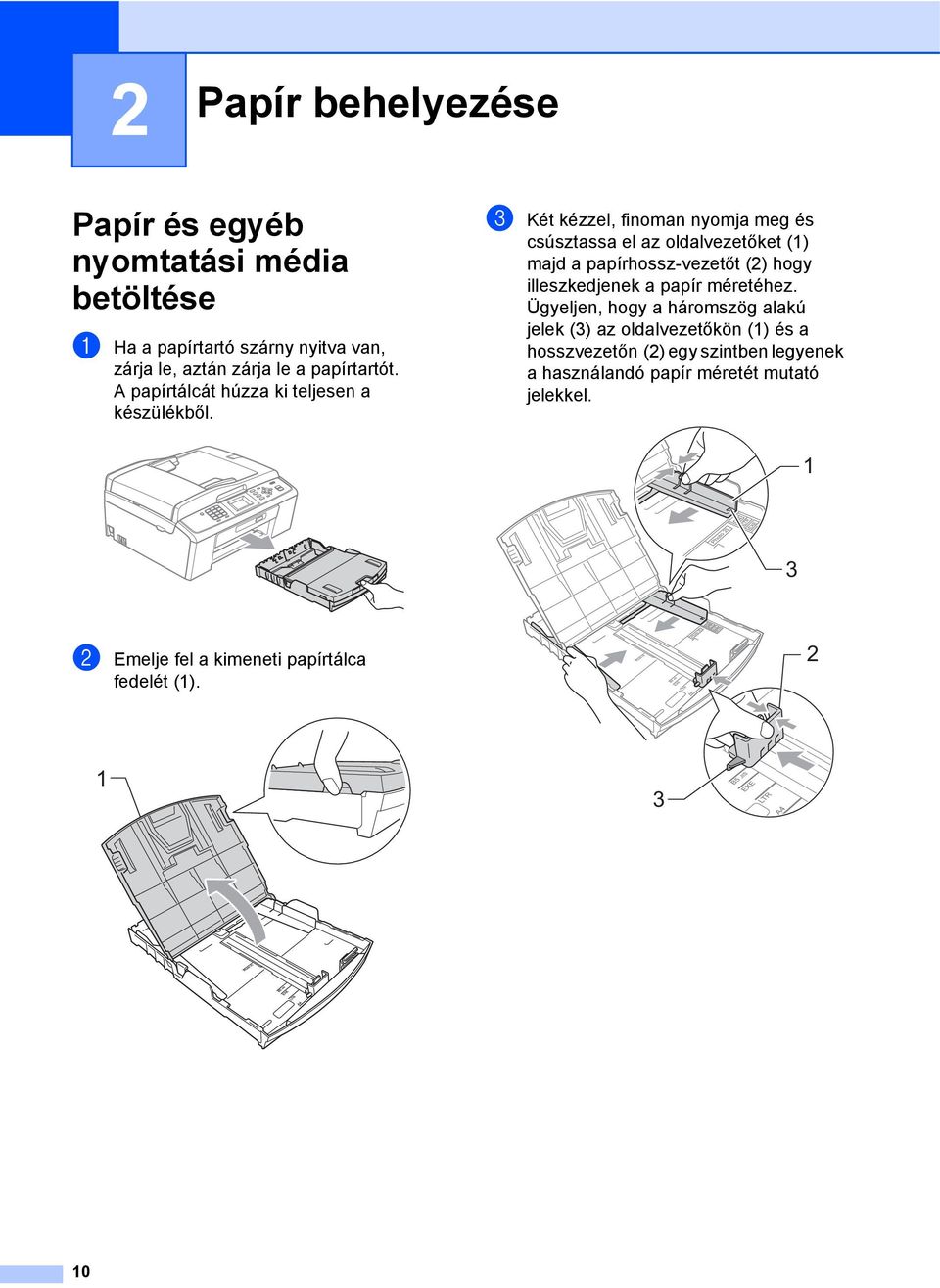 c Két kézzel, finoman nyomja meg és csúsztassa el az oldalvezetőket (1) majd a papírhossz-vezetőt (2) hogy illeszkedjenek a papír