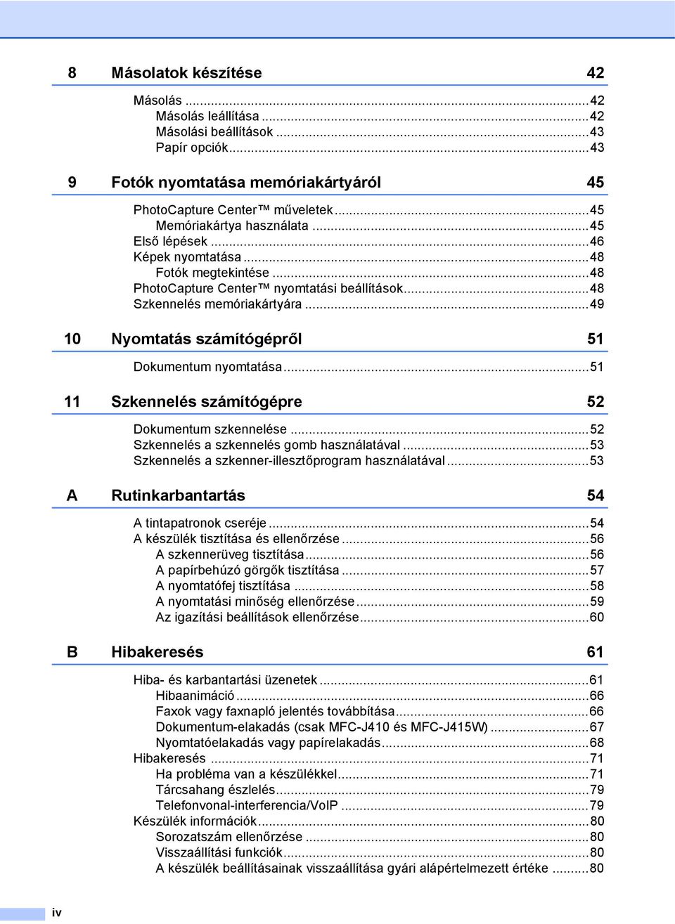 ..49 10 Nyomtatás számítógépről 51 Dokumentum nyomtatása...51 11 Szkennelés számítógépre 52 Dokumentum szkennelése...52 Szkennelés a szkennelés gomb használatával.