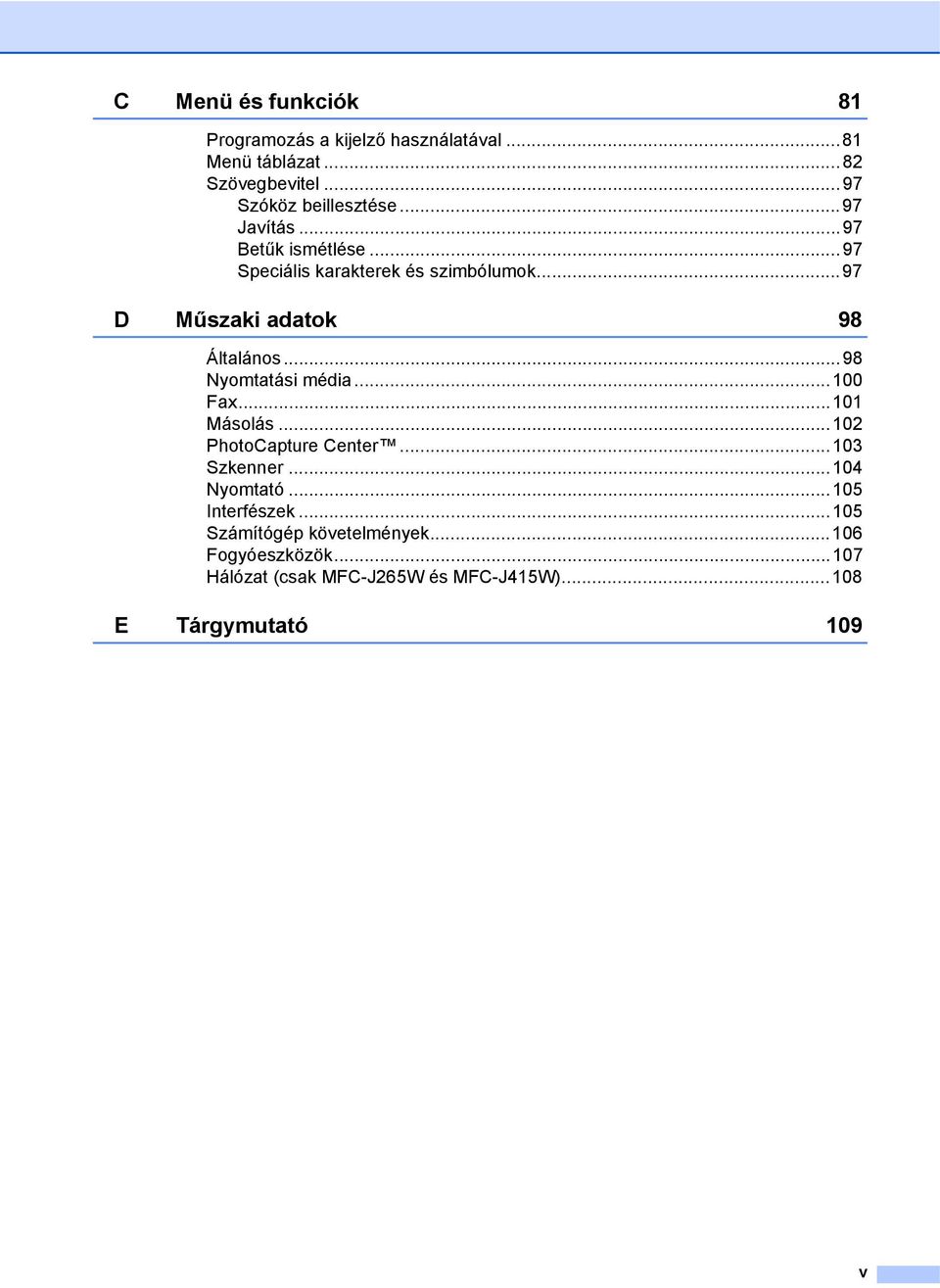 ..97 D Műszaki adatok 98 Általános...98 Nyomtatási média...100 Fax...101 Másolás...102 PhotoCapture Center.