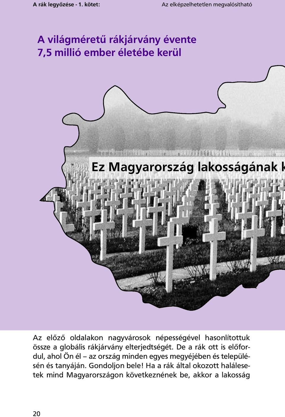 Magyarország lakosságának k Az előző oldalakon nagyvárosok népességével hasonlítottuk össze a globális rákjárvány