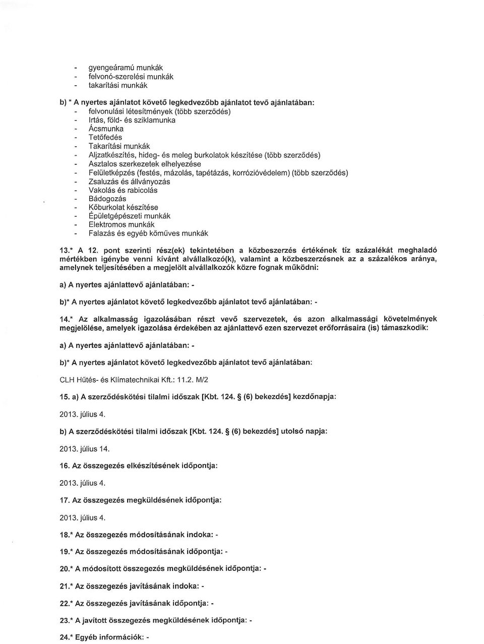 Aljzatkeszites, hideg- 6s meleg burkolatok6szit6se (tobb szez6d6s) - Asztalosszerkezetekelhelyez6se - Feliiletkepzes (fest6s, m6zol6s, tap6t6zas, korr6ziovedelem) (tobb szez6d6s) - Zsaluzas 6s