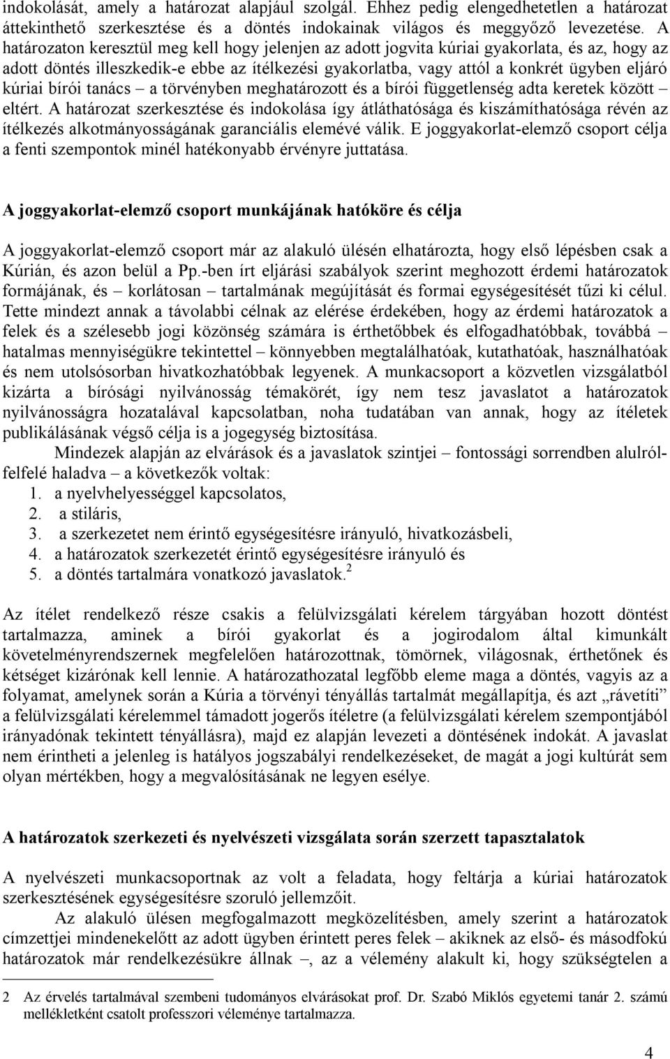 bírói tanács a törvényben meghatározott és a bírói függetlenség adta keretek között eltért.