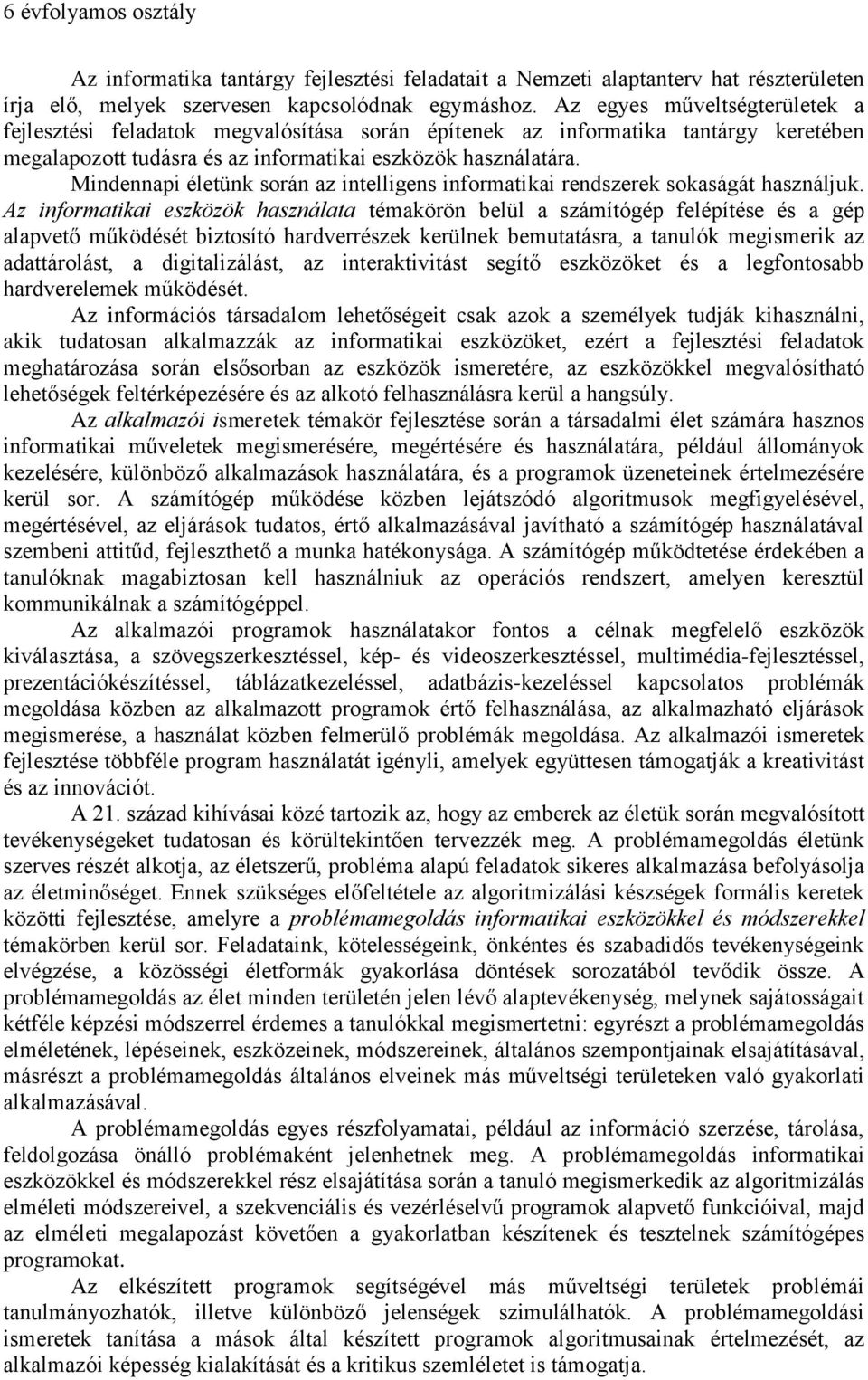Mindennapi életünk során az intelligens informatikai rendszerek sokaságát használjuk.
