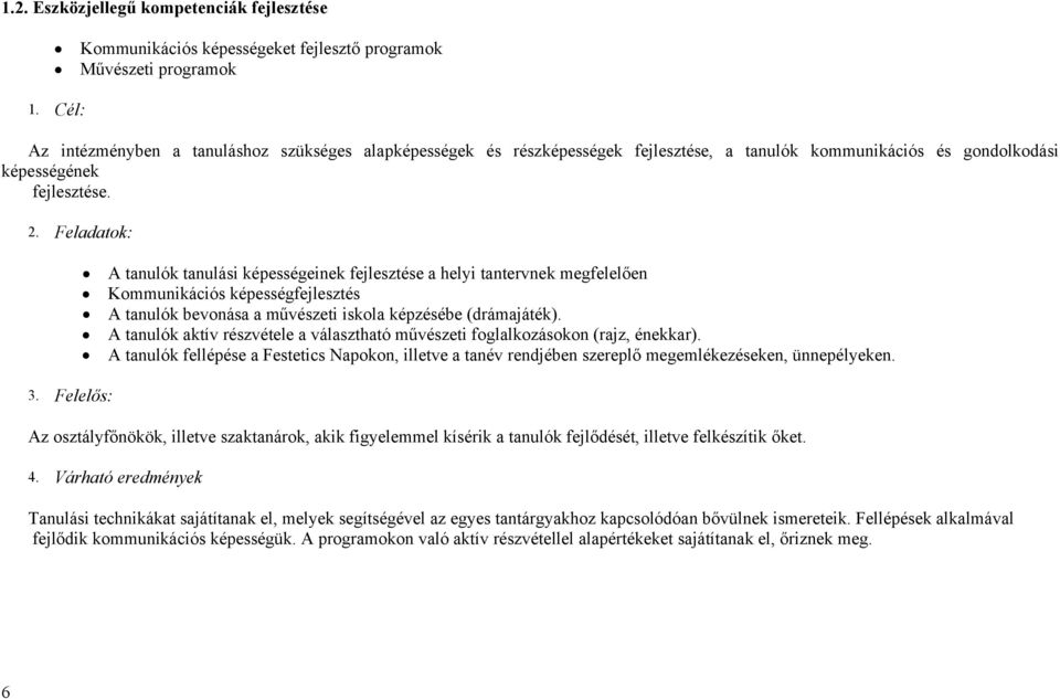 Fladato: A tanuló tanulási épsségin fjlsztés a hlyi tantrvn mgfllőn Kommuniációs épsségfjlsztés A tanuló bvonása a művészti isola épzéséb (drámajáté).