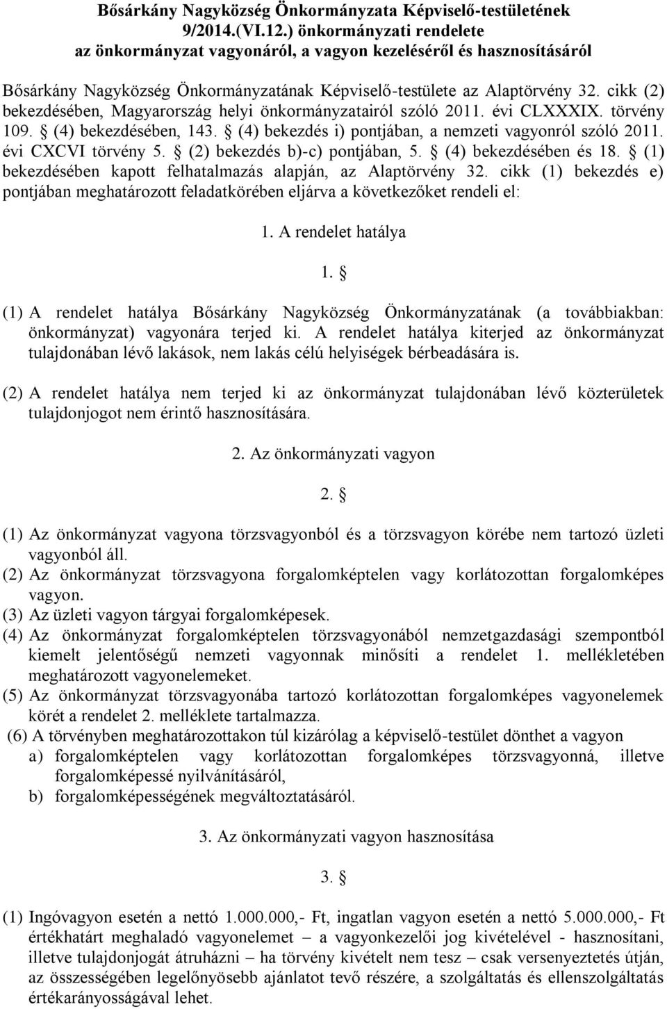 cikk (2) bekezdésében, Magyarország helyi önkormányzatairól szóló 2011. évi CLXXXIX. törvény 109. (4) bekezdésében, 143. (4) bekezdés i) pontjában, a nemzeti vagyonról szóló 2011. évi CXCVI törvény 5.